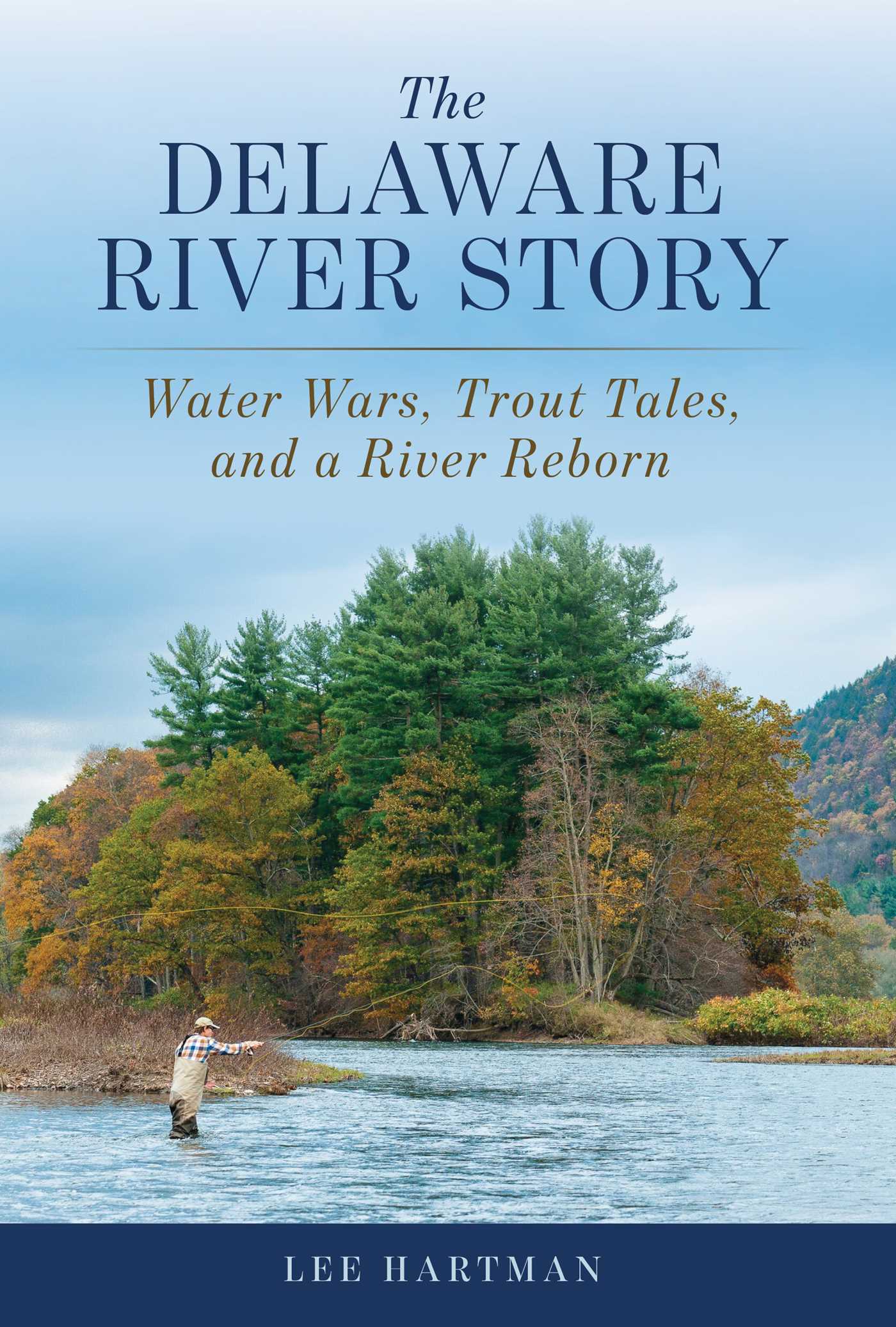 Delaware River Story: Water Wars, Trout Tales, and a River Reborn