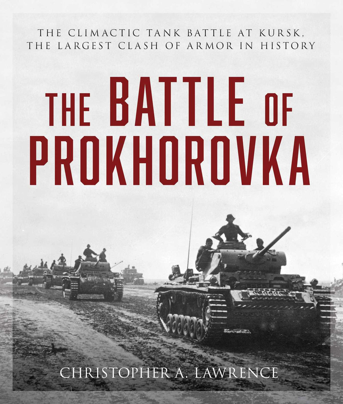 Battle of Prokhorovka: The Climactic Tank Battle at Kursk, the Largest Clash of Armor in History