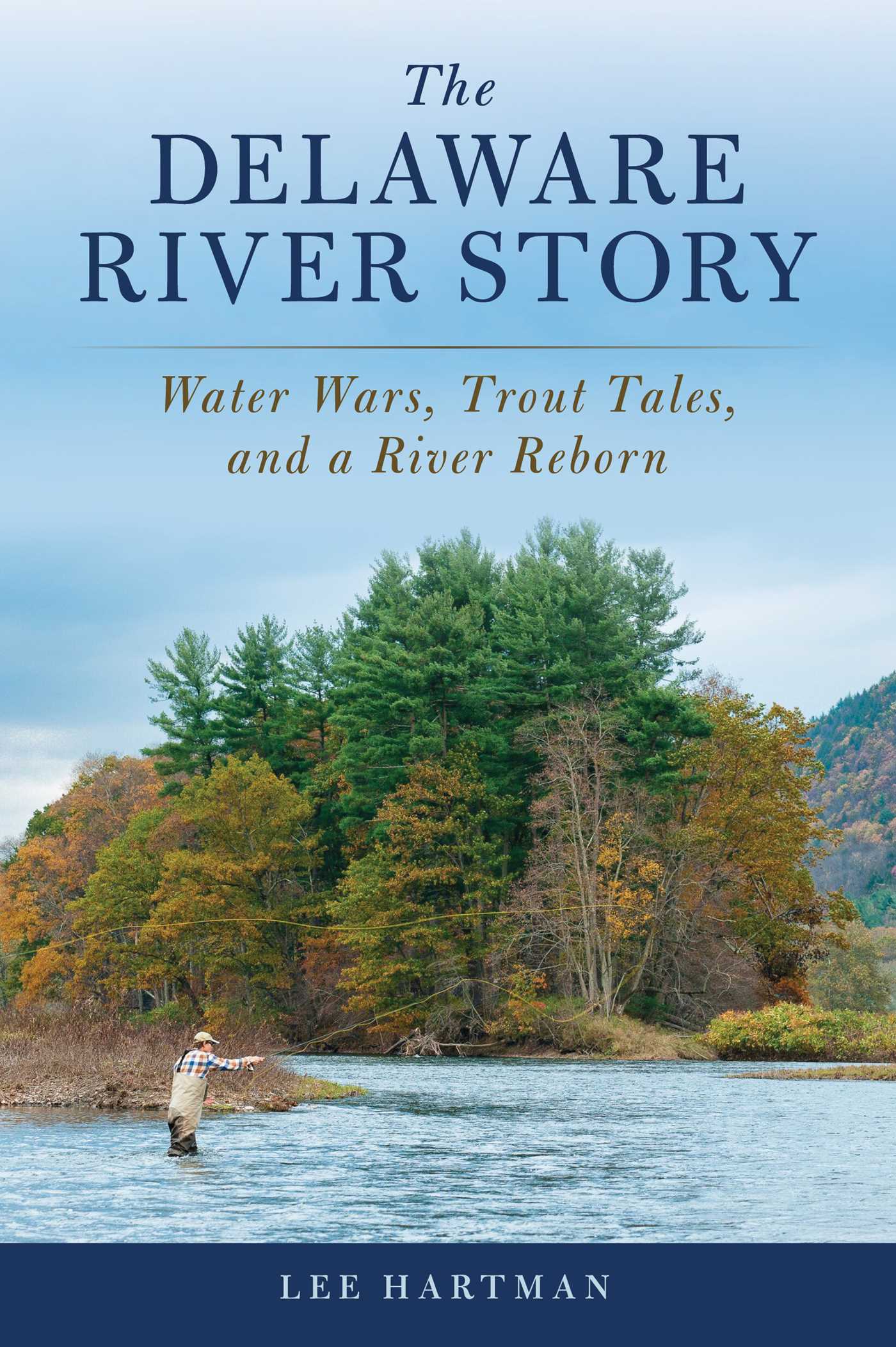 Delaware River Story: Water Wars, Trout Tales, and a River Reborn