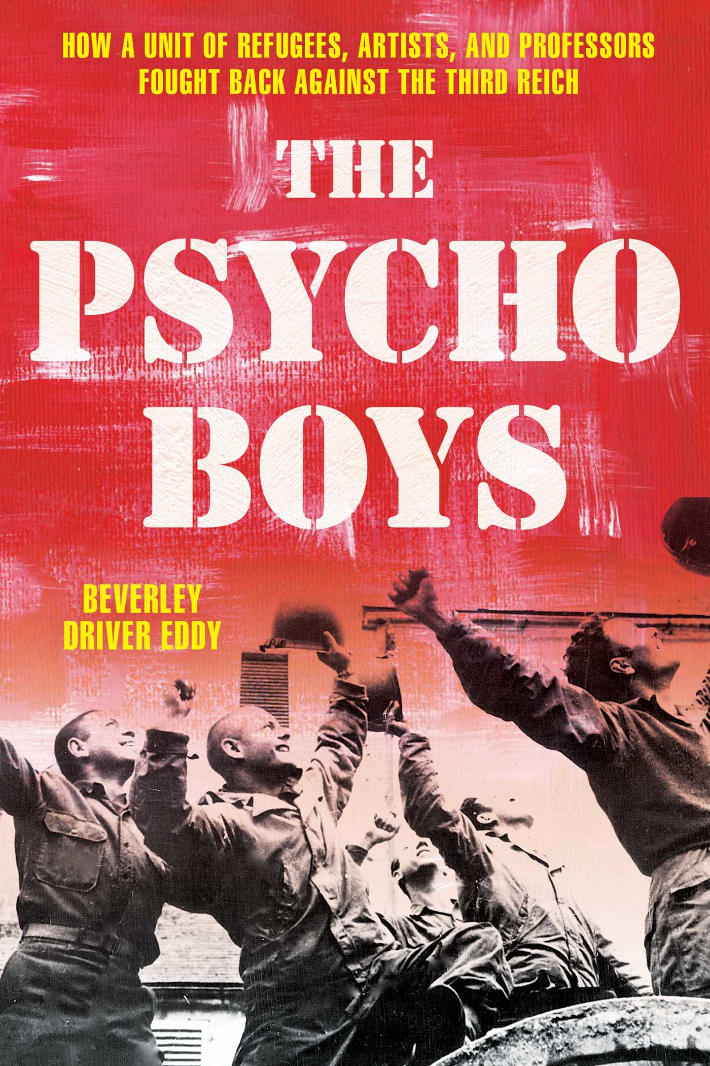Psycho Boys: How a Unit of Refugees, Artists, and Professors Fought Back against the Third Reich
