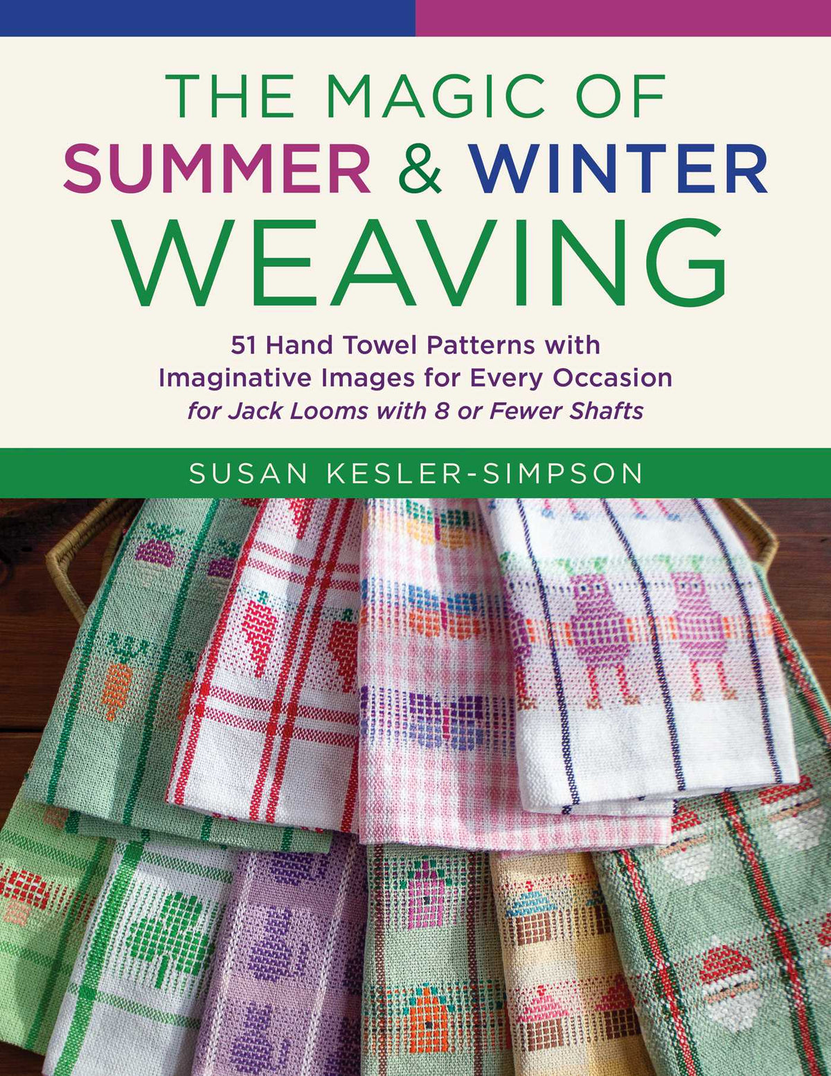 Magic of Summer and Winter Weaving: * 51 Hand Towel Patterns with Imaginative Images for Every Occasion  * For Jack Looms with 8 or Fewer Shafts