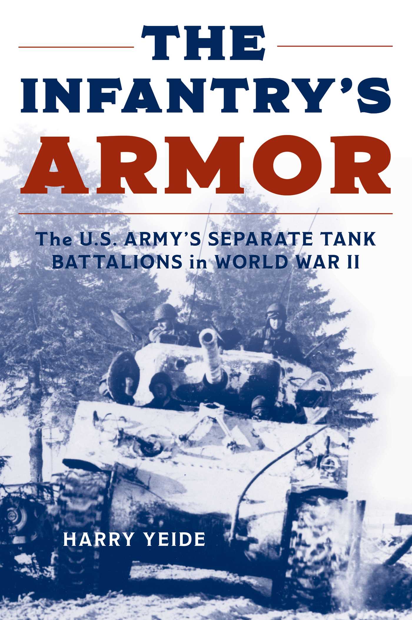 Infantry's Armor: The U.S. Army's Separate Tank Battalions in World War II