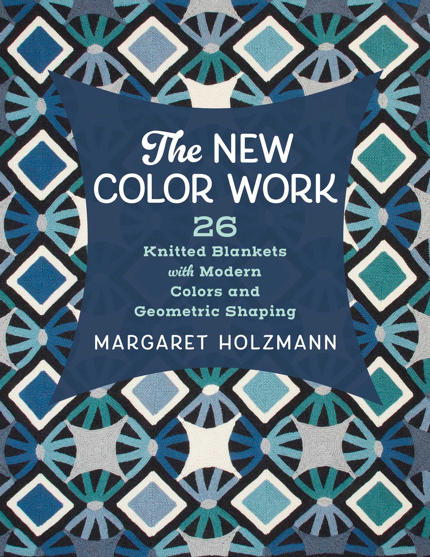New Color Work: 26 Knitted Blankets with Modern Colors and Geometric Shaping