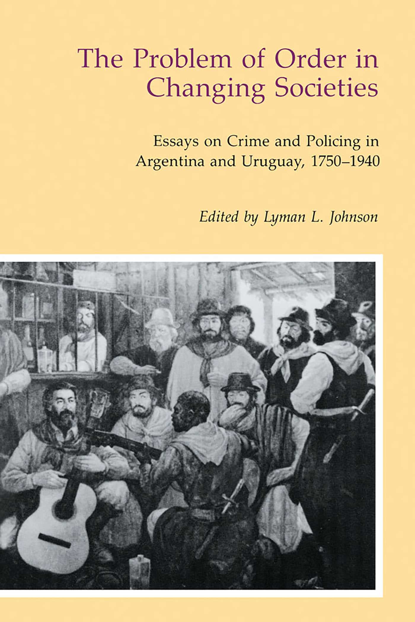 Problem of Order in Changing Societies: Essays on Crime and Policing in Argentina and Uruguay