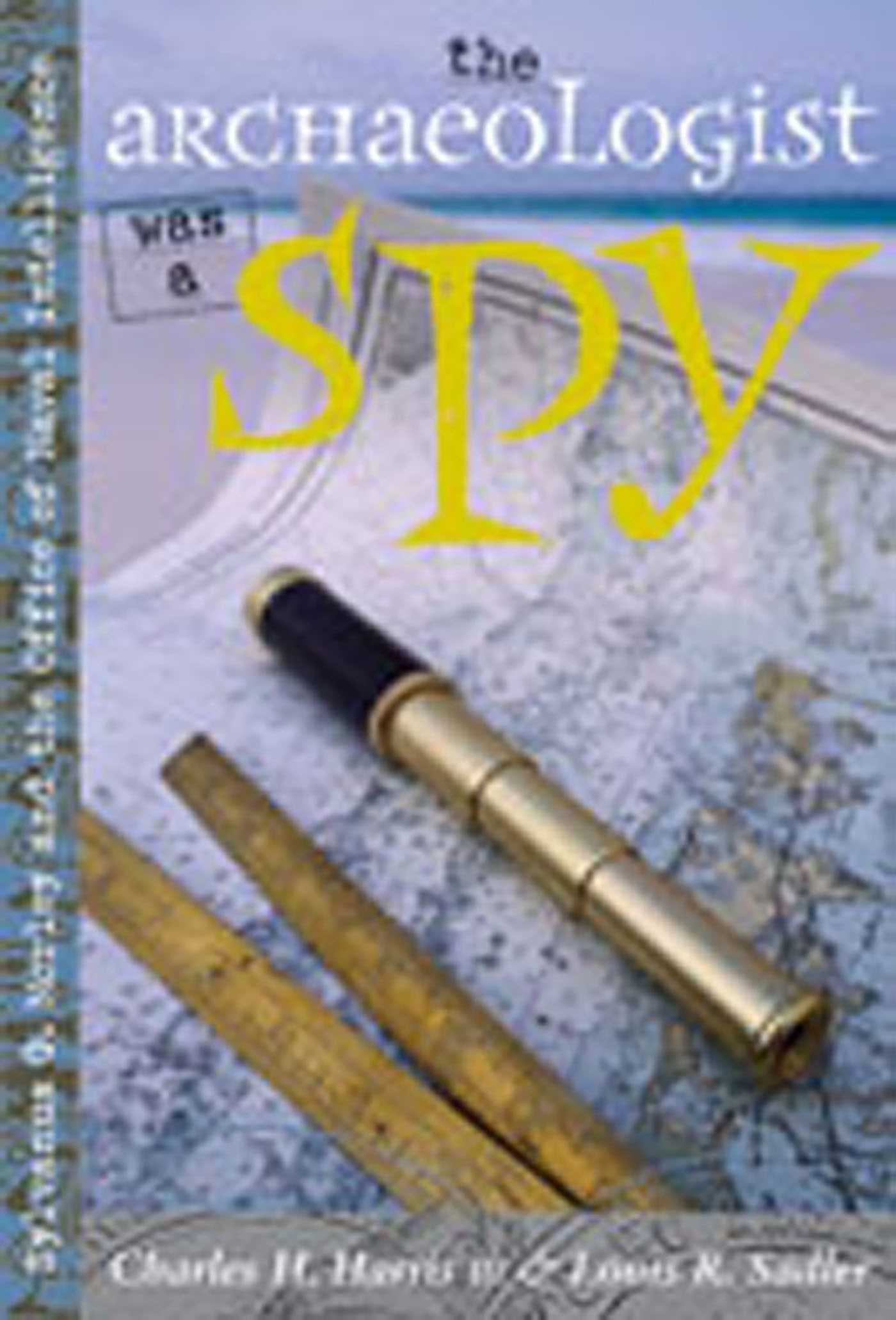 Archaeologist Was a Spy: Sylvanus G. Morley and the Office of Naval Intelligence