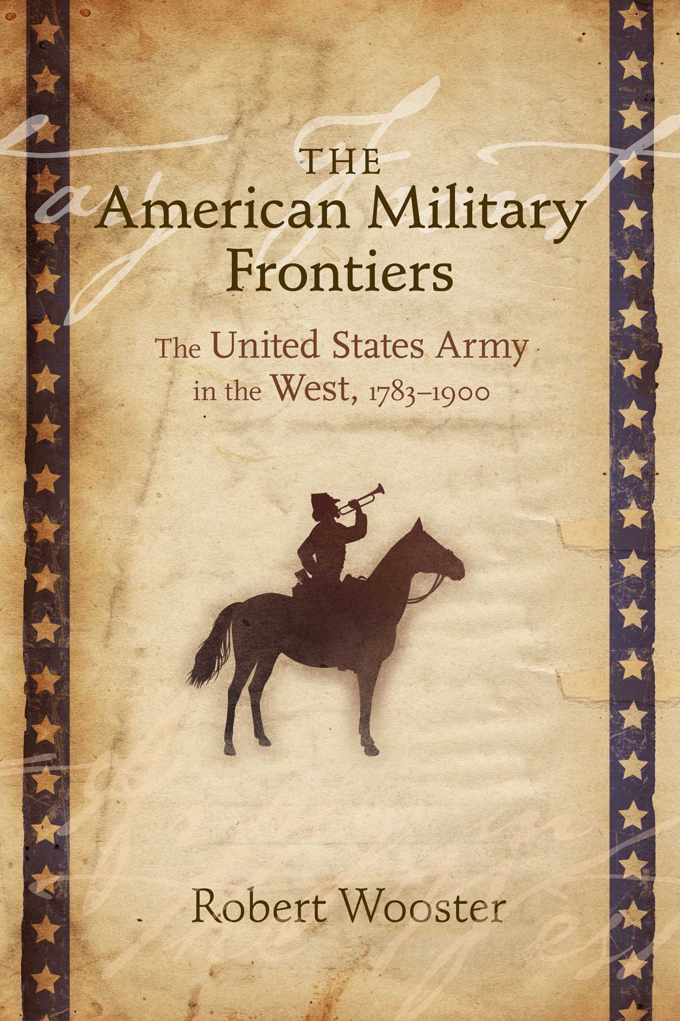 American Military Frontiers: The United States Army in the West, 1783-1900