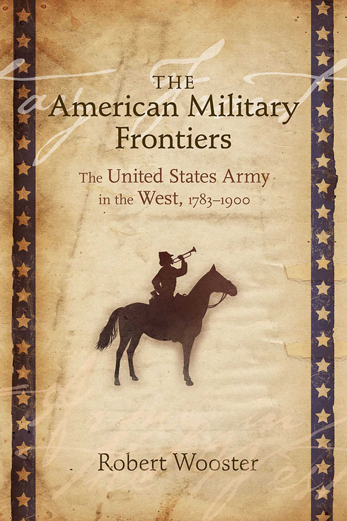 American Military Frontiers: The United States Army in the West, 1783-1900