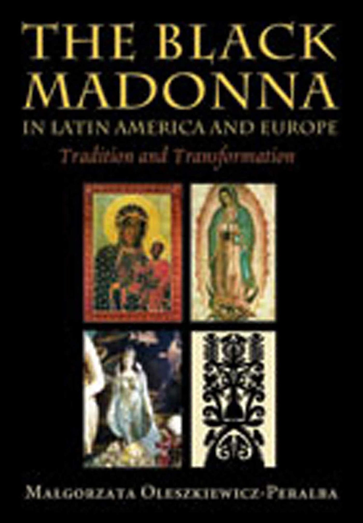 Black Madonna in Latin America and Europe: Tradition and Transformation