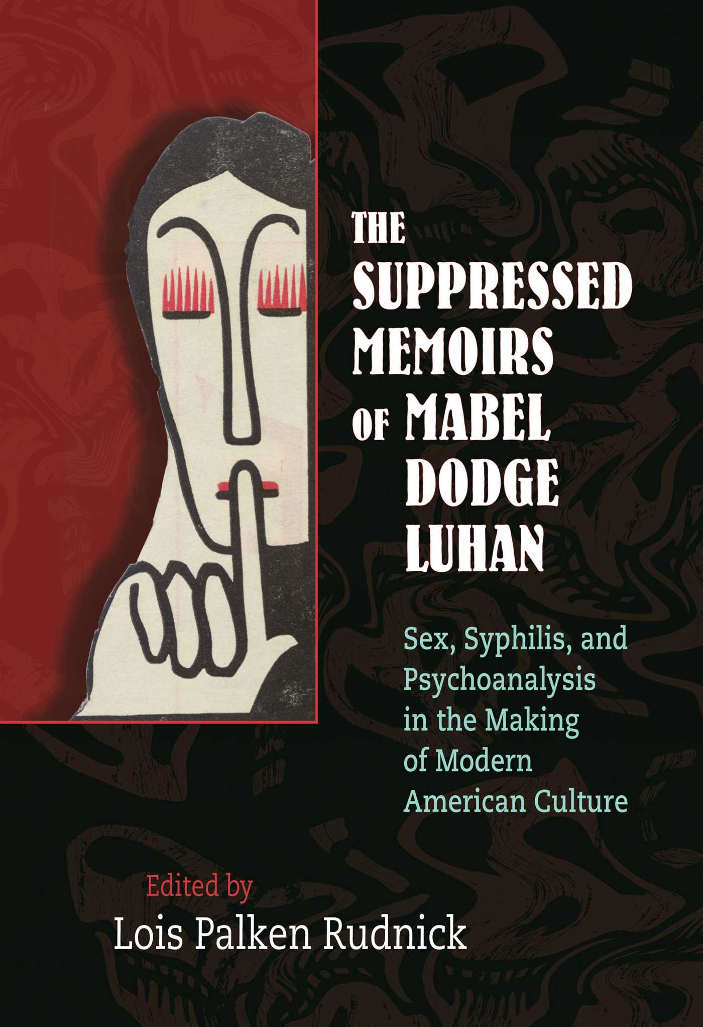 Suppressed Memoirs of Mabel Dodge Luhan: Sex, Syphilis, and Psychoanalysis in the Making of Modern American Culture