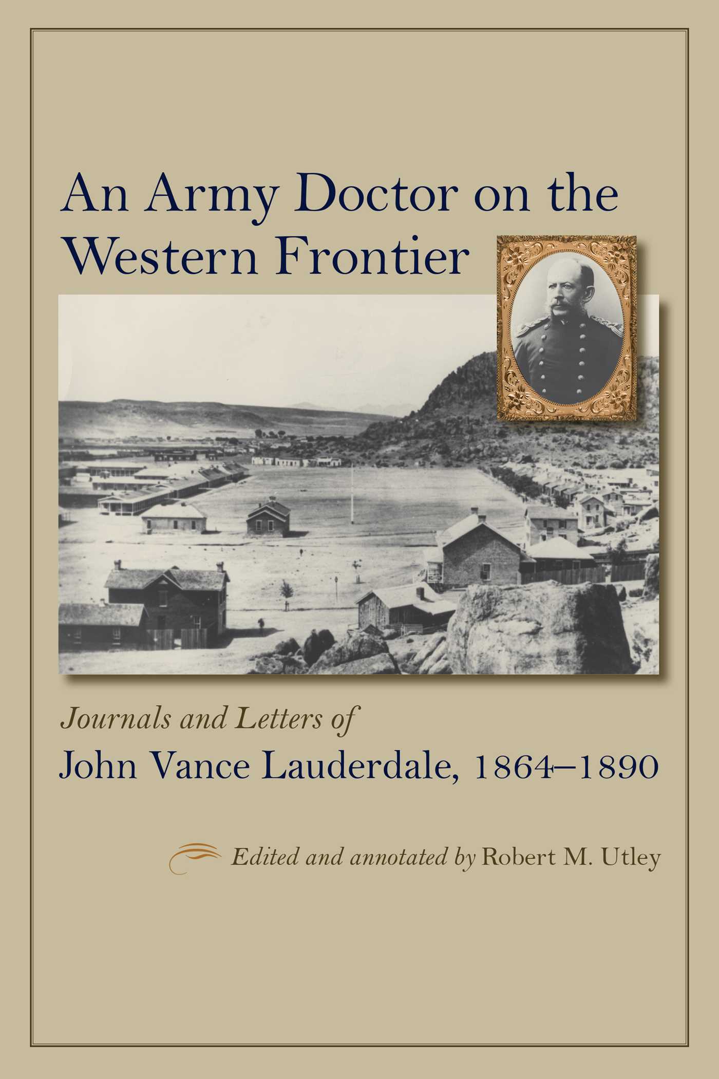 Army Doctor on the Western Frontier: Journals and Letters of John Vance Lauderdale, 1864-1890
