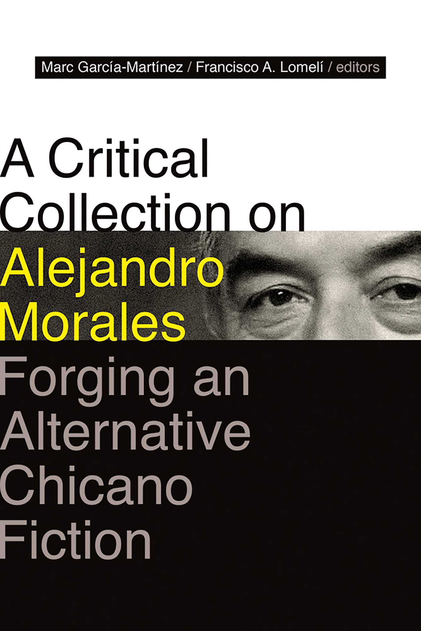 Critical Collection on Alejandro Morales: Forging an Alternative Chicano Fiction