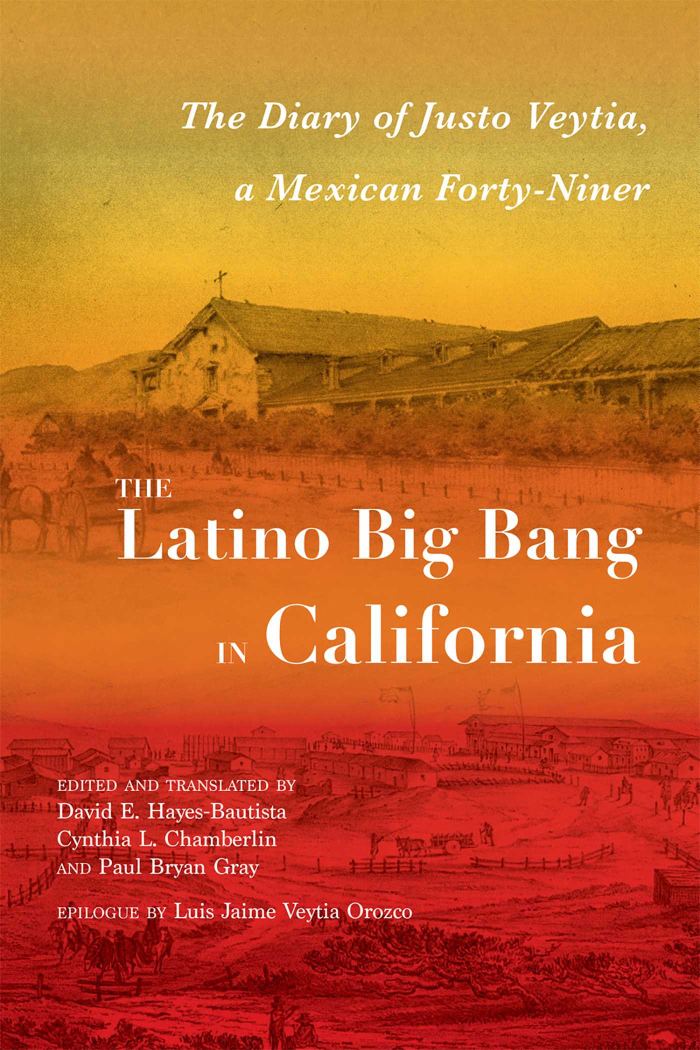 Latino Big Bang in California: The Diary of Justo Veytia, a Mexican Forty-Niner