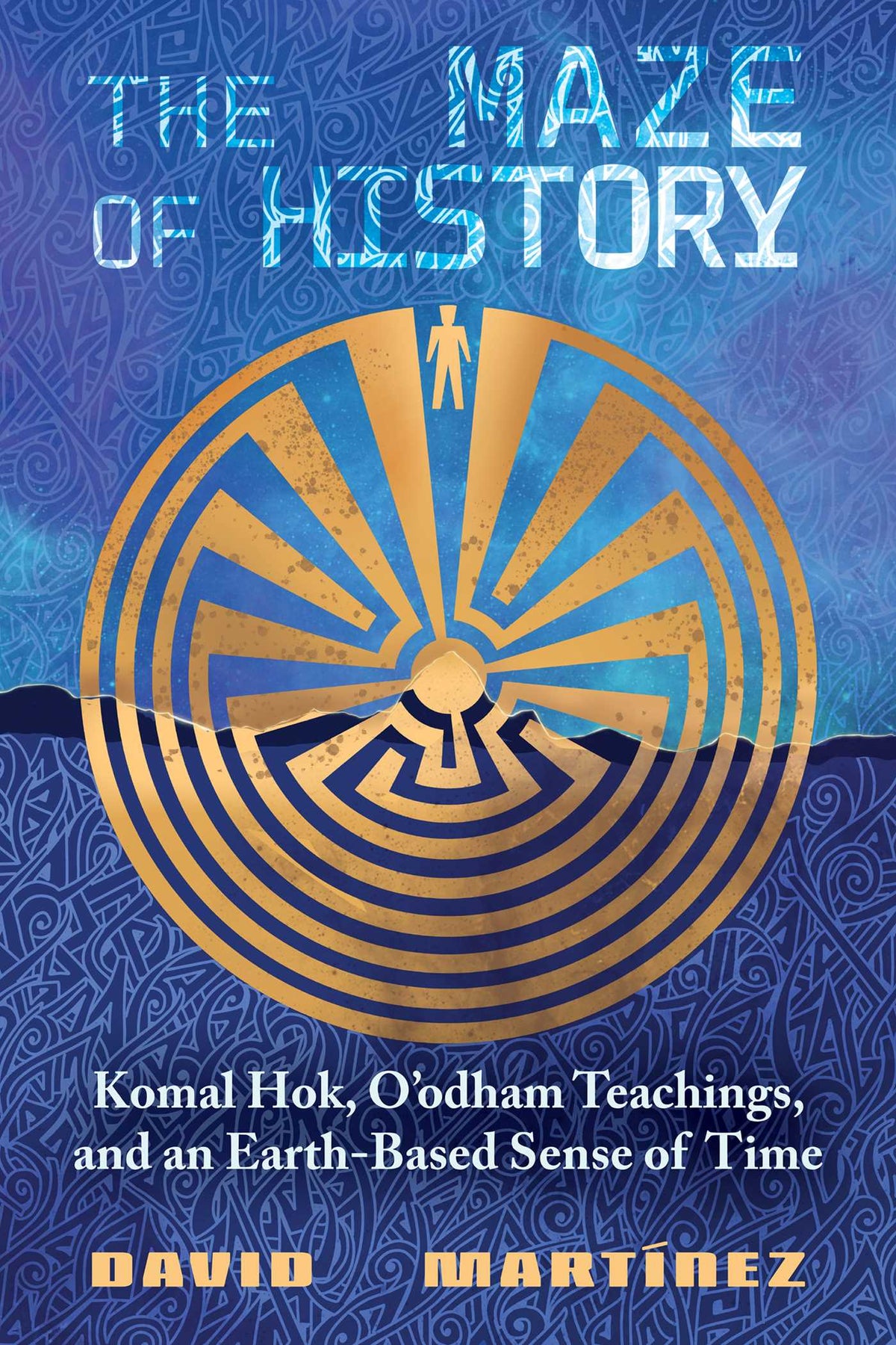 Maze of History: Komal Hok, O'odham Teachings, and an Earth-Based Sense of Time