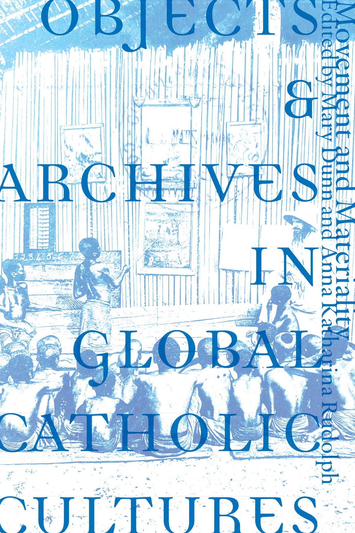 Objects and Archives in Global Catholic Cultures