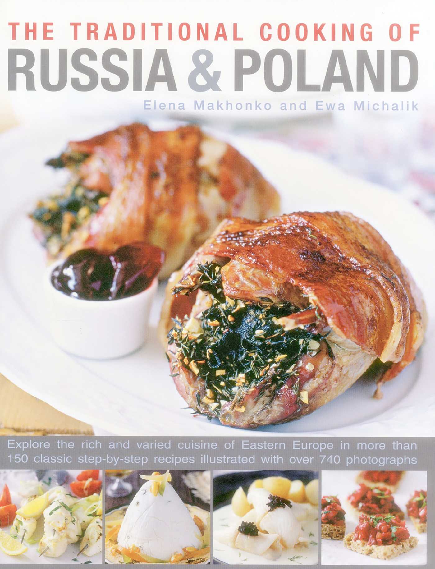 Traditional Cooking of Russia & Poland: Explore The Rich And Varied Cuisine Of Eastern Europe In More Than 150 Classic Step-By-Step Recipes Illustrated With Over 740 Photographs
