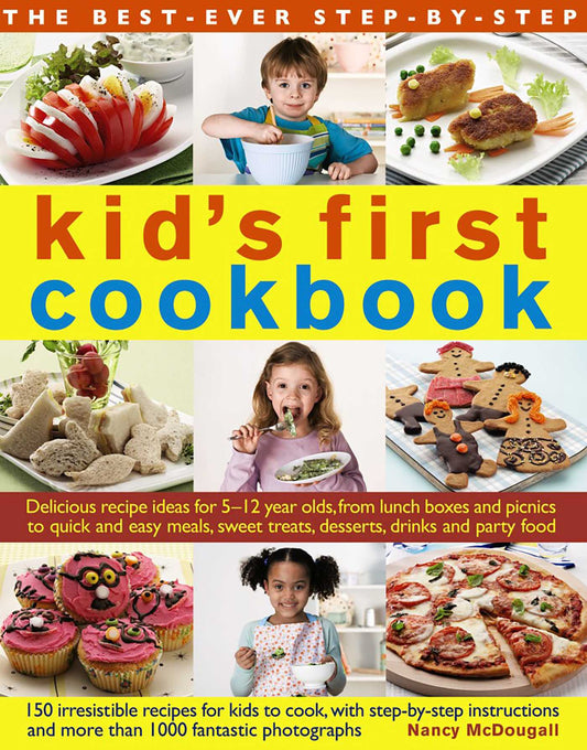 Best-Ever Step-by-Step Kid's First Cookbook: Delicious Recipe Ideas For 5-12 Year Olds From Lunch Boxes And Picnics To Quick And Easy Meals, Sweet Treats, Desserts, Drinks And Party Food