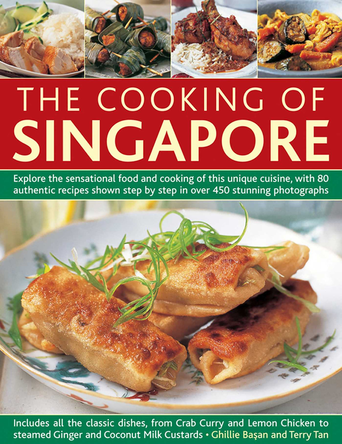 Cooking of Singapore: Explore The Sensational Food And Cooking Of This Unique Cuisine, With 80 Authentic Recipes Shown Step By Step In Over 450 Stunning Photographs