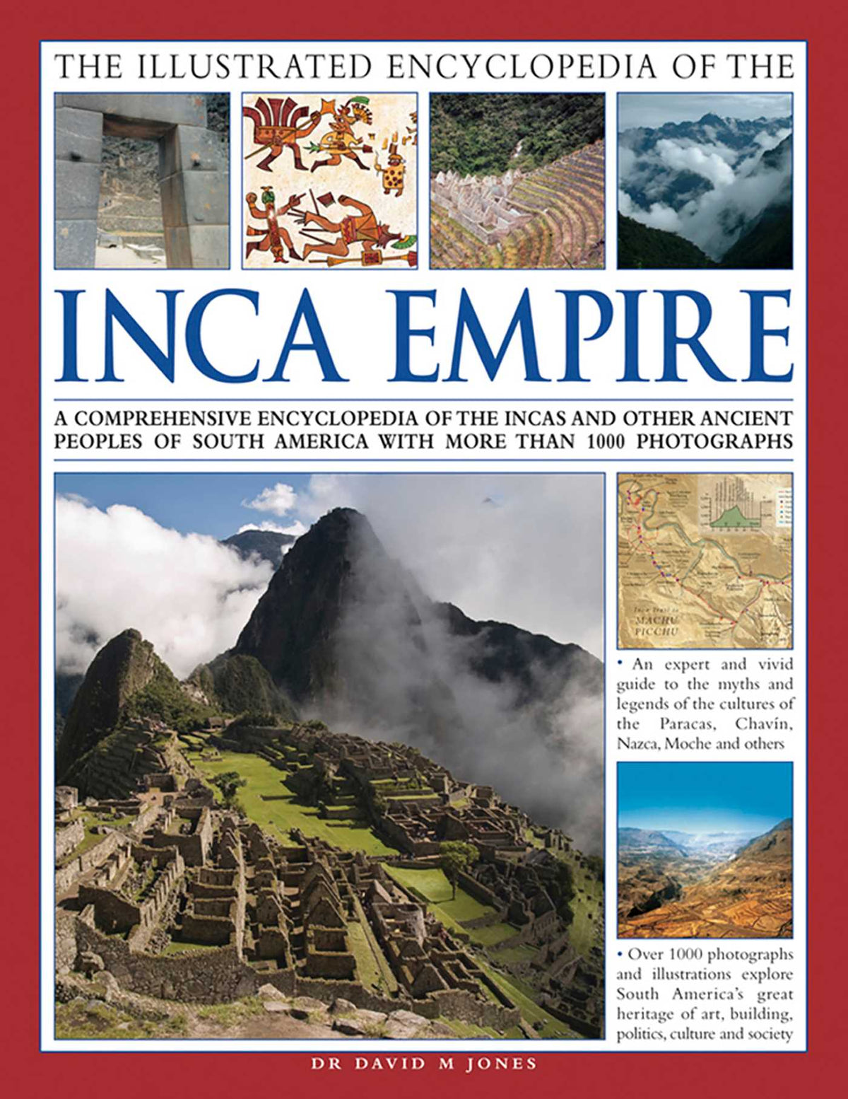 Illustrated Encyclopedia of the Inca Empire: A Comprehensive Encyclopedia Of The Incas And Other Ancient Peoples Of South America With More Than 1000 Photographs
