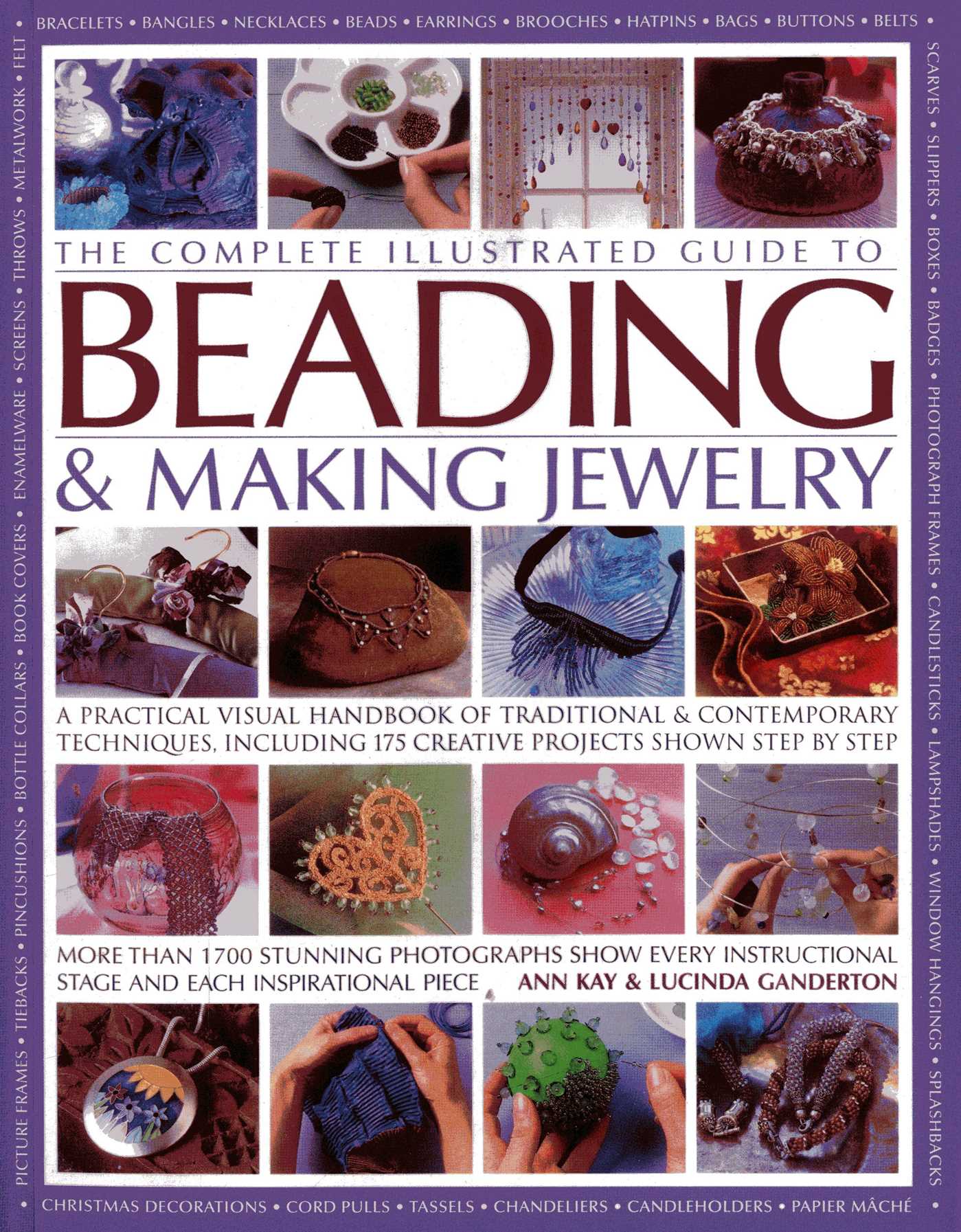 Complete Illustrated Guide to Beading & Making Jewelry: A Practical Visual Handbook Of Traditional & Contemporary Techniques, Including 175 Creative Projects Shown Step By Step