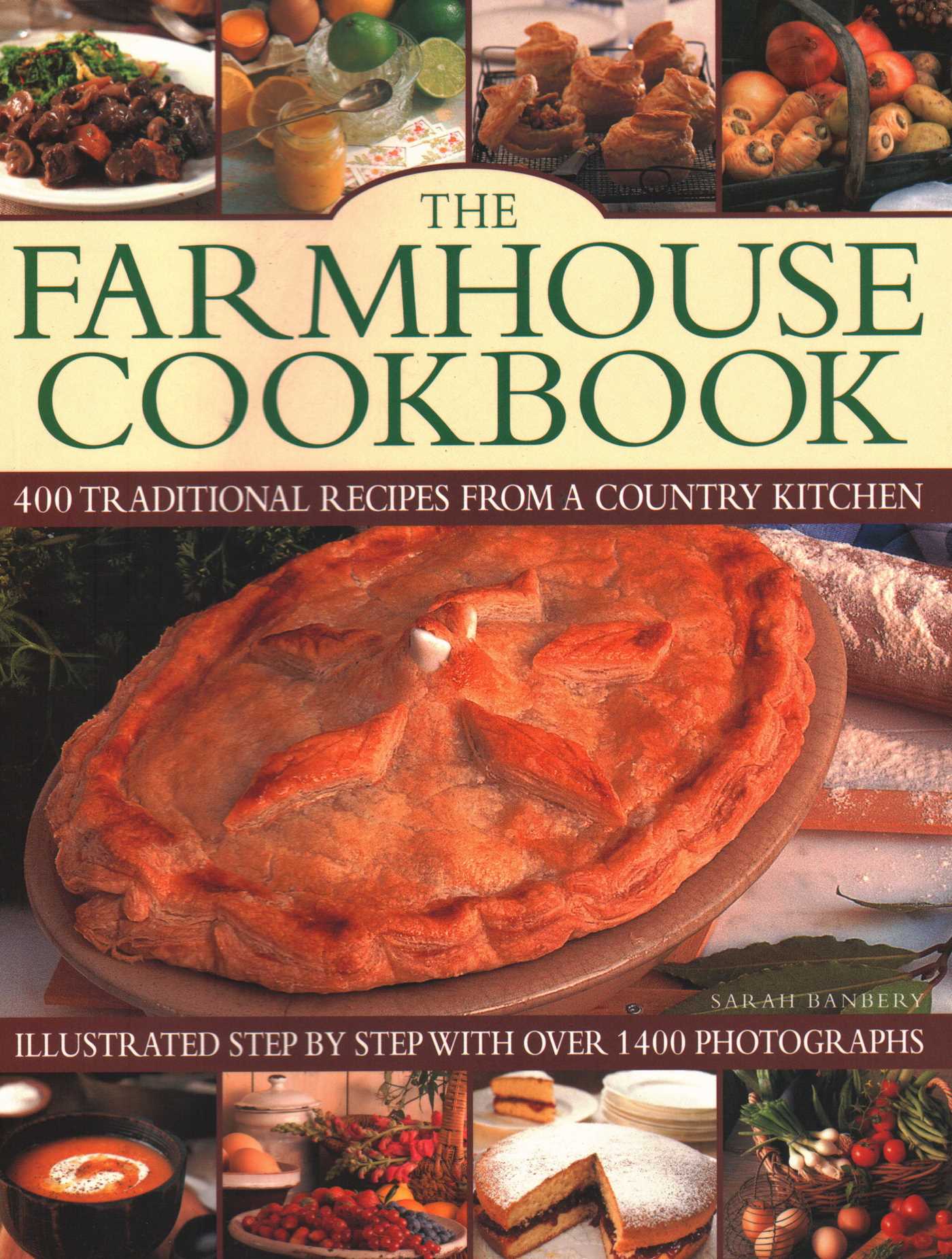 Farmhouse Cookbook: 400 Traditional Recipes From A Country Kitchen, Illustrated Step By Step With Over 1400 Photographs