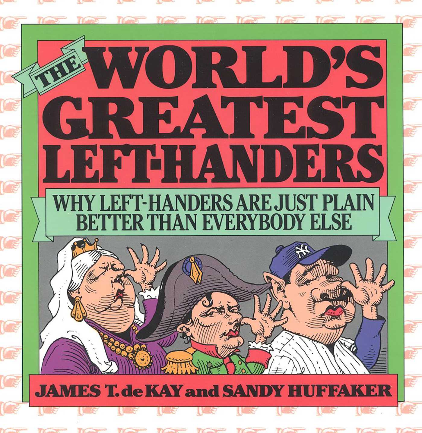 World's Greatest Left-Handers: Why Left-Handers are Just Plain Better Than Everybody Else