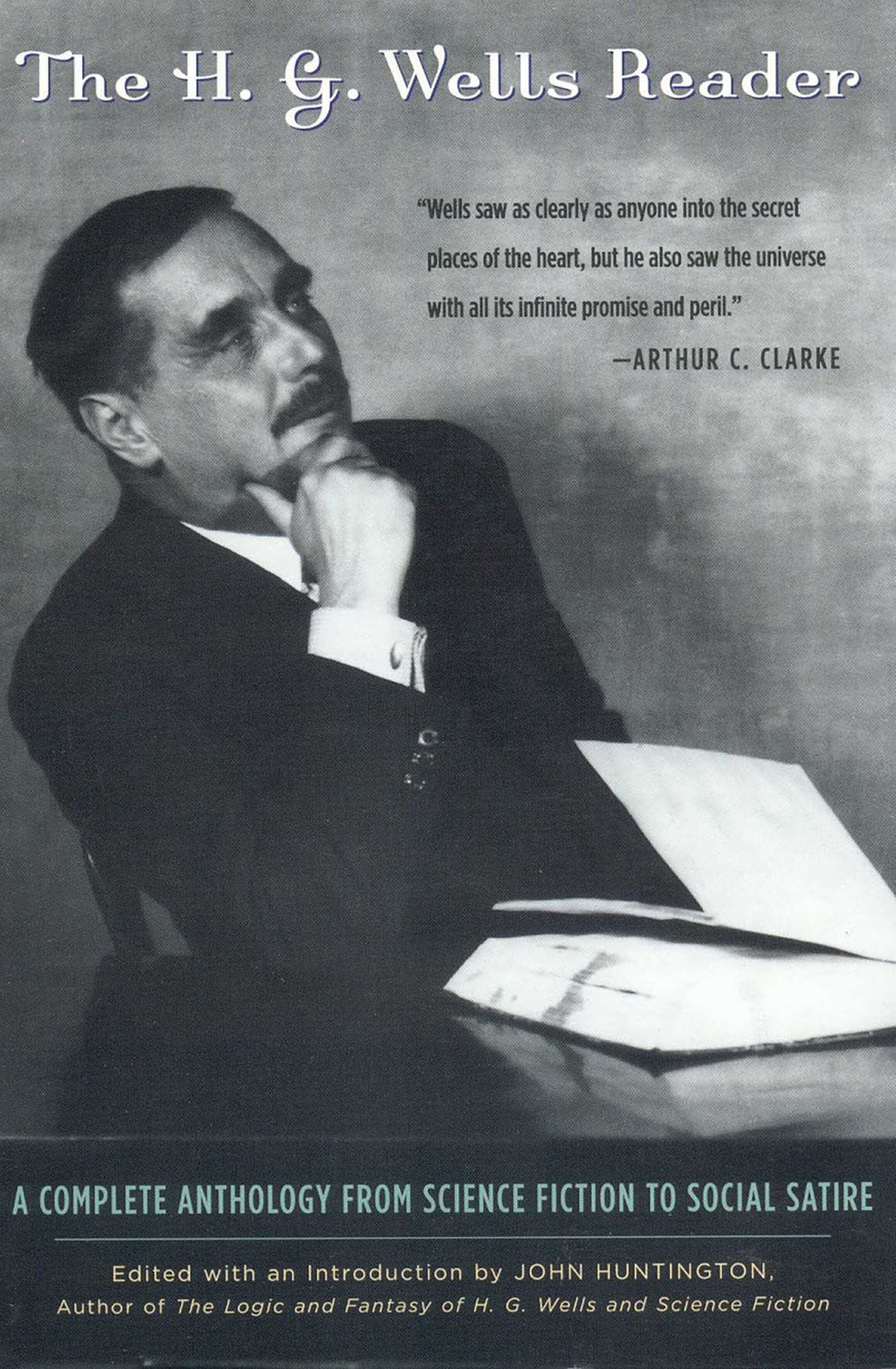 H.G. Wells Reader: A Complete Anthology from Science Fiction to Social Satire