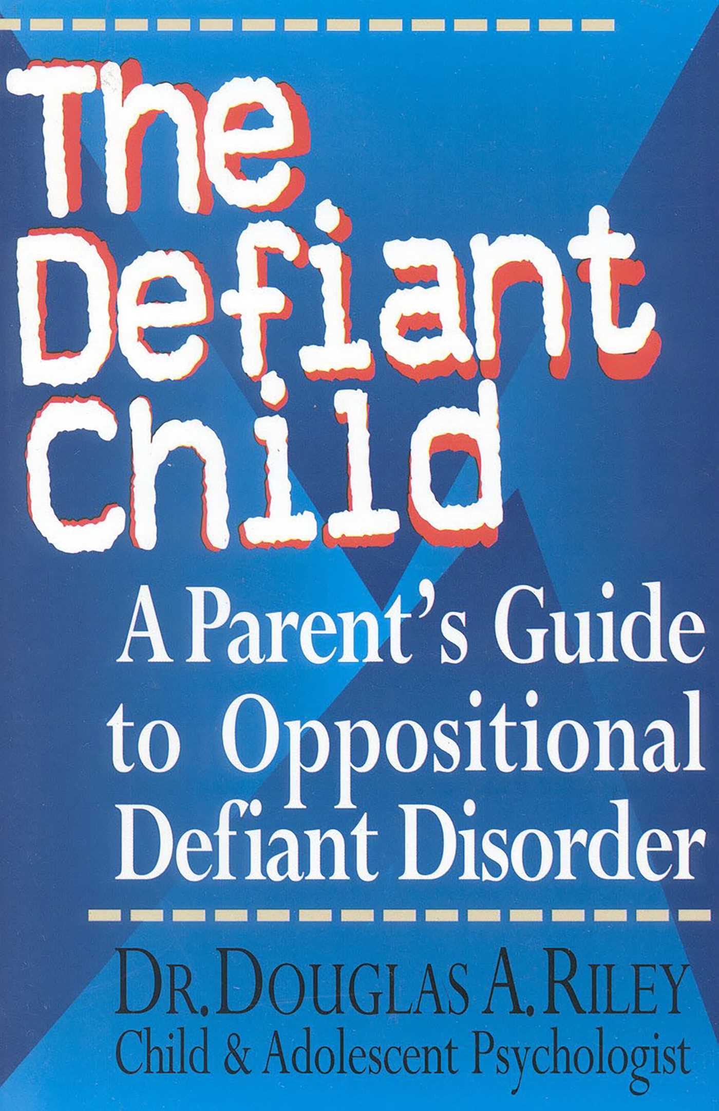 Defiant Child: A Parent's Guide to Oppositional Defiant Disorder