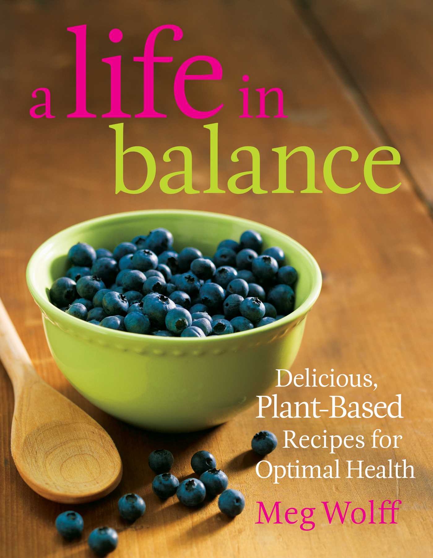 Life in Balance: Delicious Plant-Based Recipes For Optimal Health