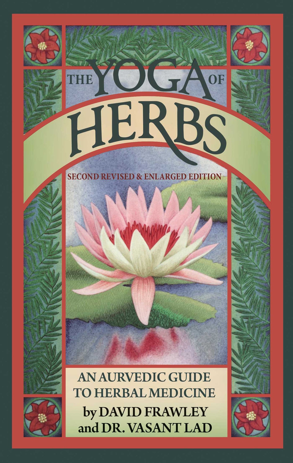 Yoga Of Herbs: An Ayurvedic Guide to Herbal Medicine