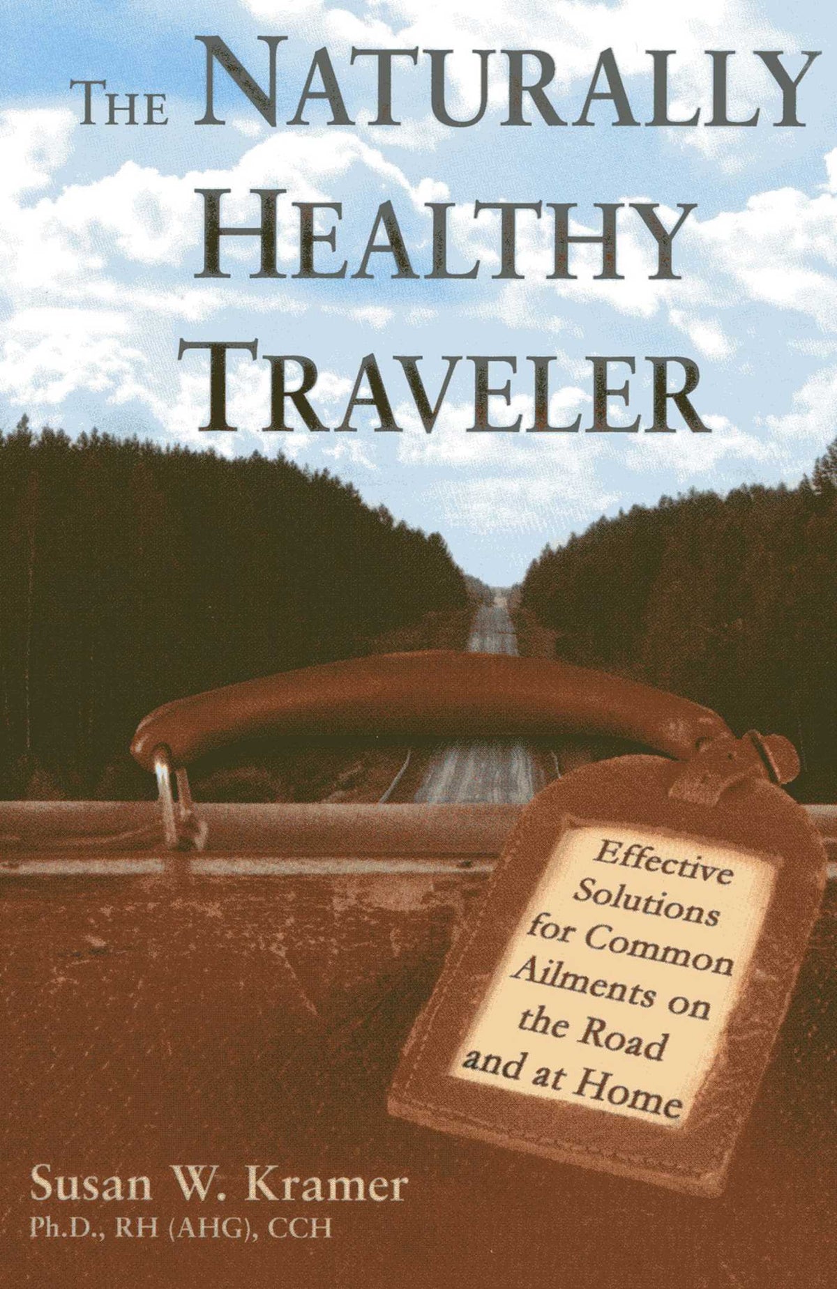Naturally Healthy Traveler: Effective Solutions for Common Ailments on the Road and at Home
