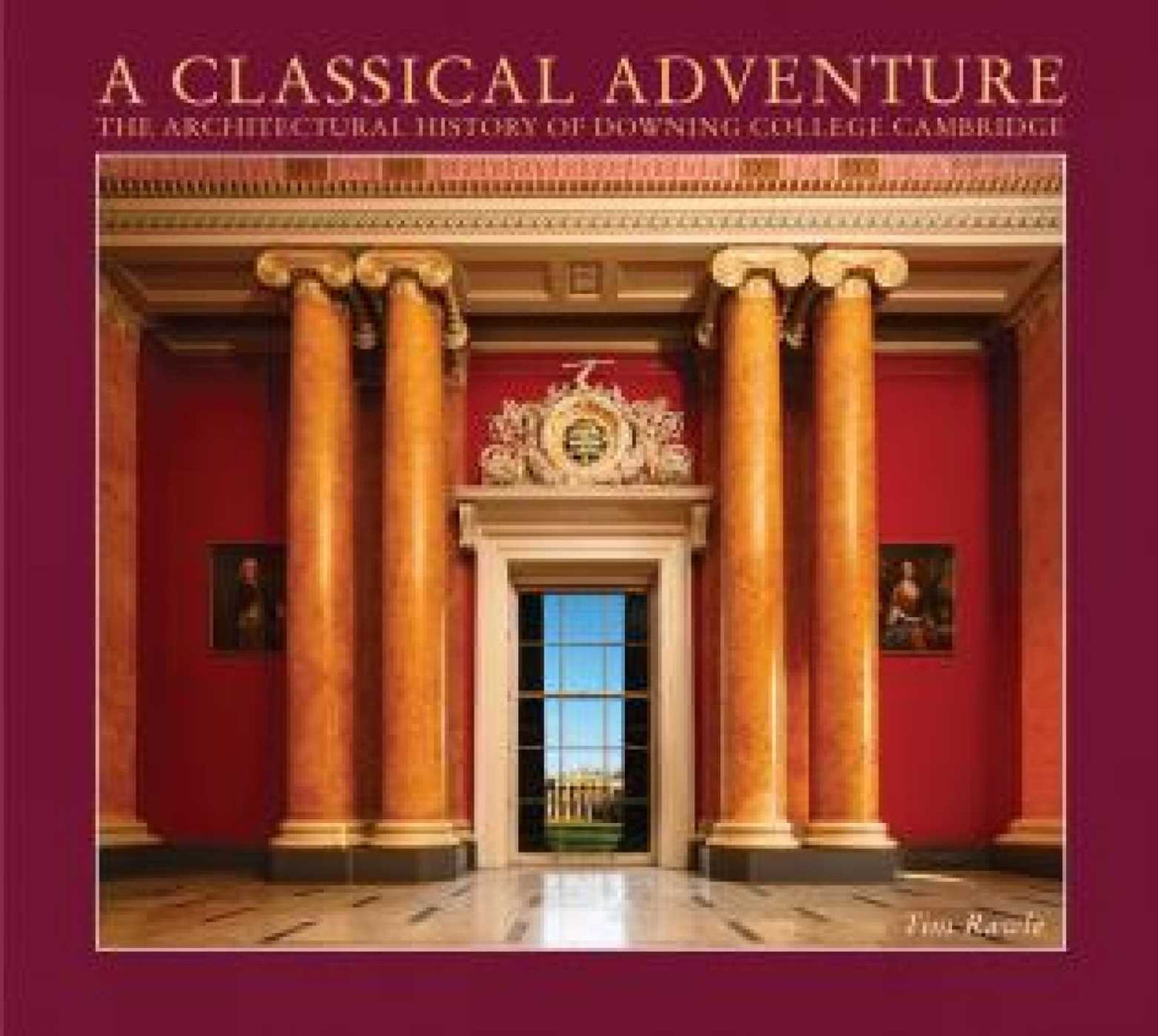 Classical Adventure: The Architectural History of Downing College, Cambridge
