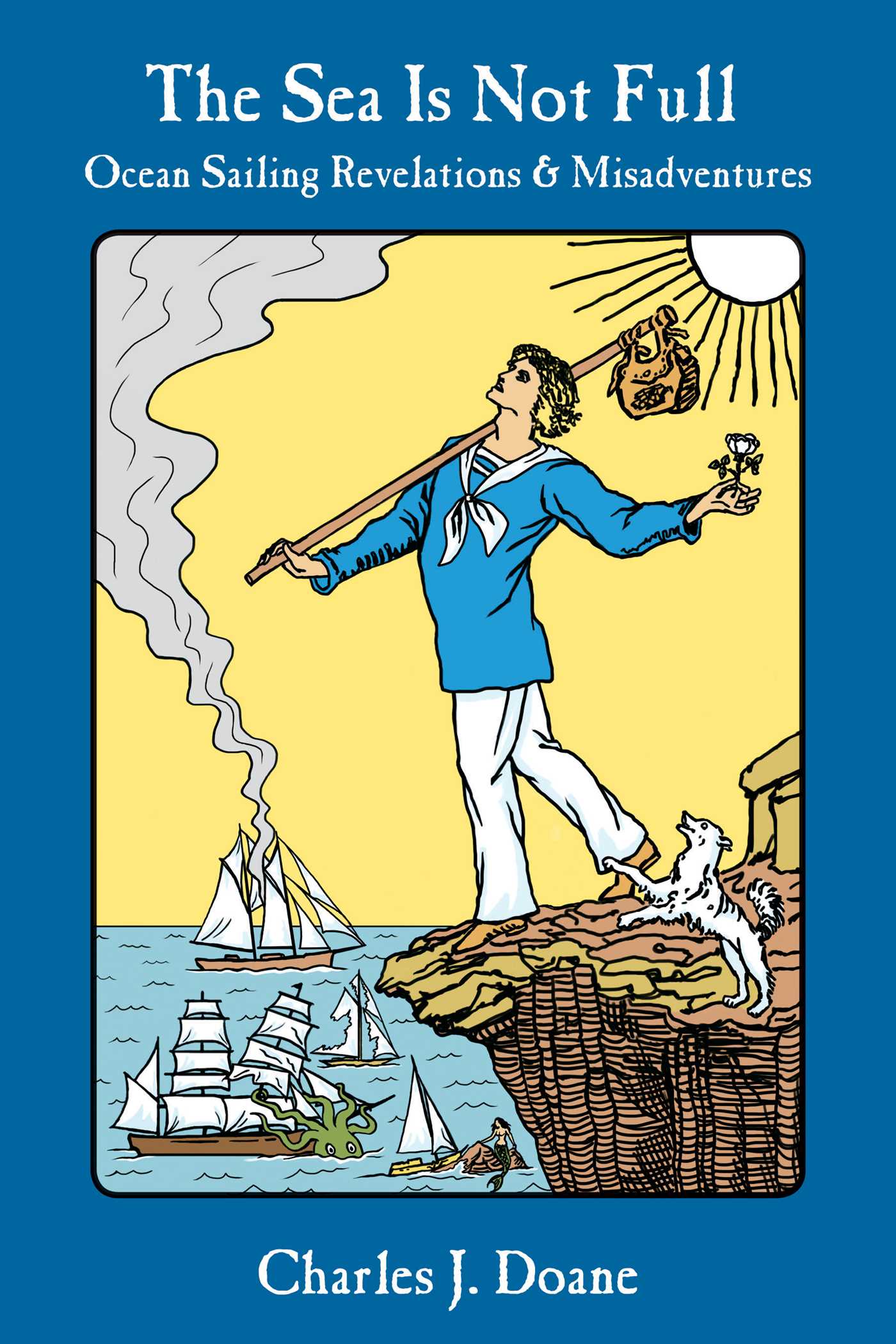 Sea is Not Full: Ocean Sailing Revelations & Misadventures