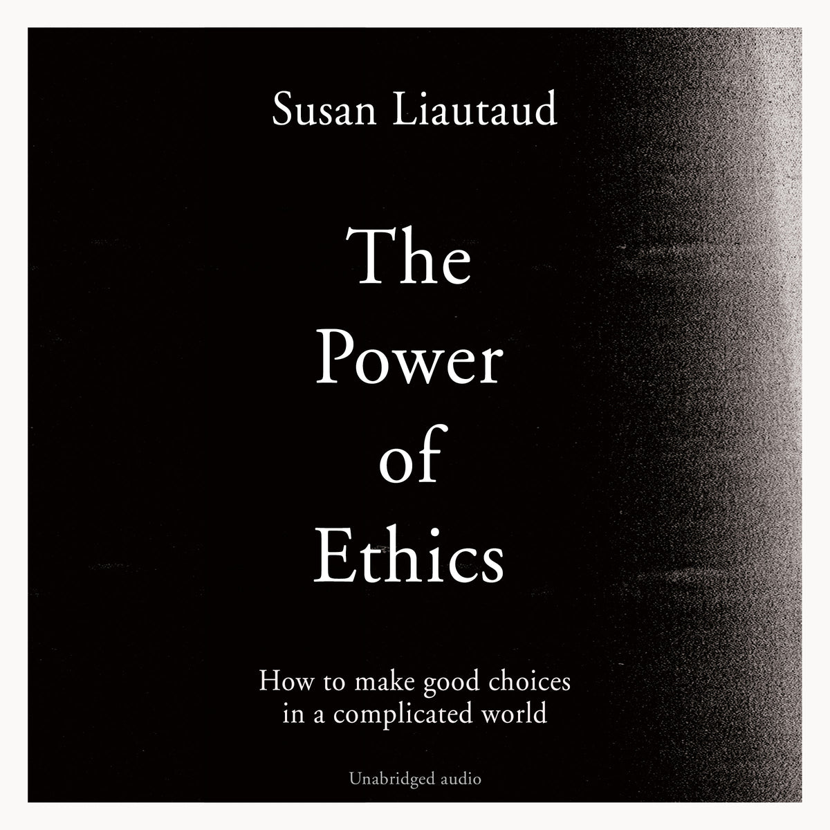 Power of Ethics: How to Make Good Choices in a Complicated World