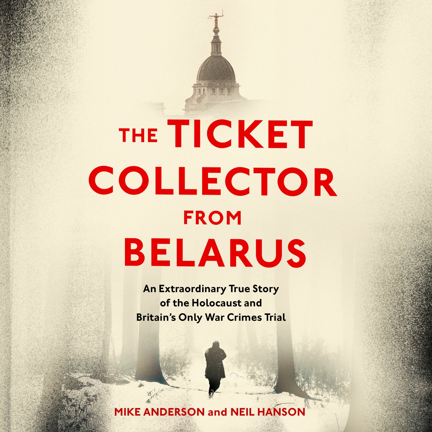 Ticket Collector from Belarus: An Extraordinary True Story of Britain's Only War Crimes Trial