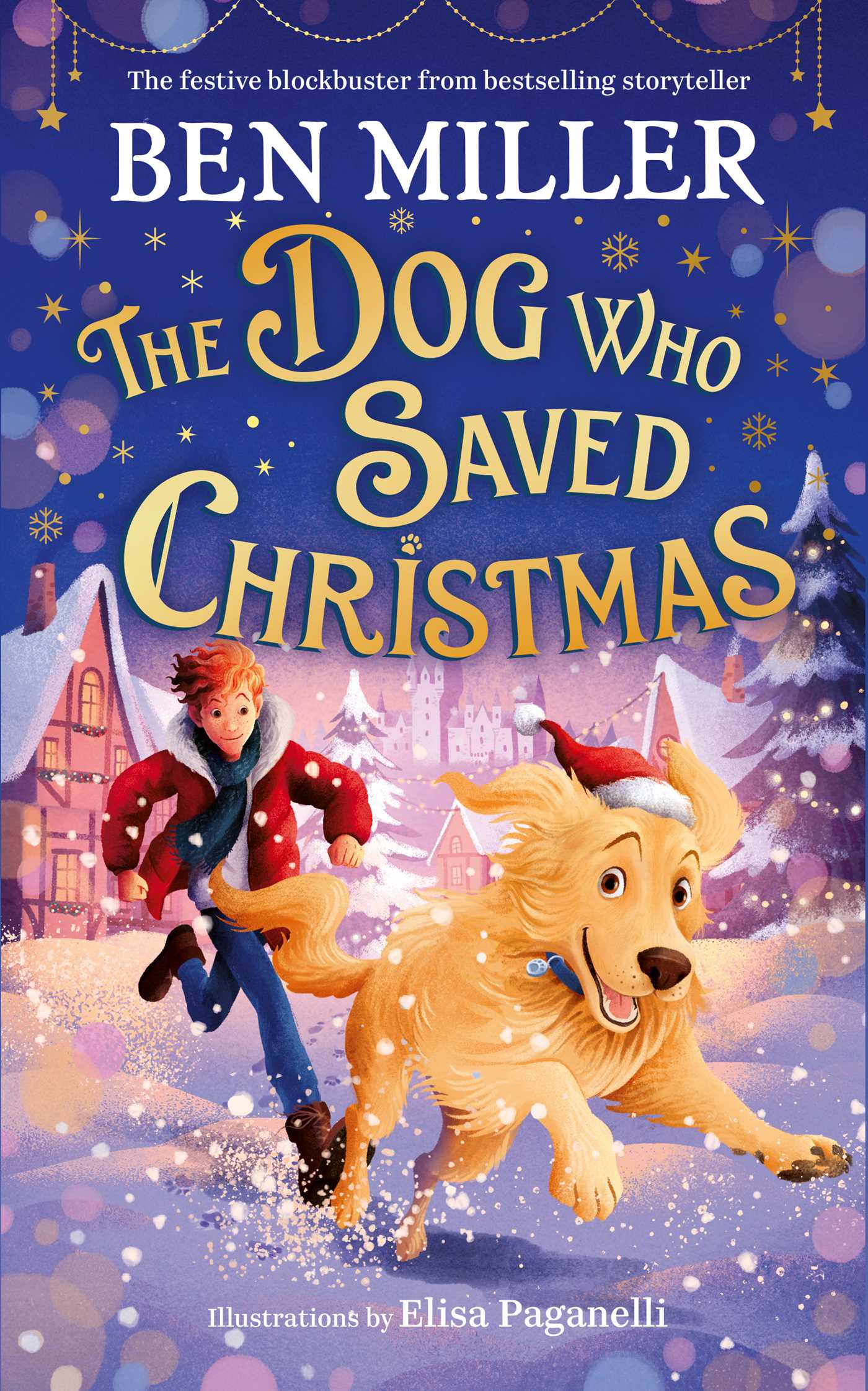 Dog Who Saved Christmas: A festive family blockbuster from million-copy bestselling storyteller Ben Miller