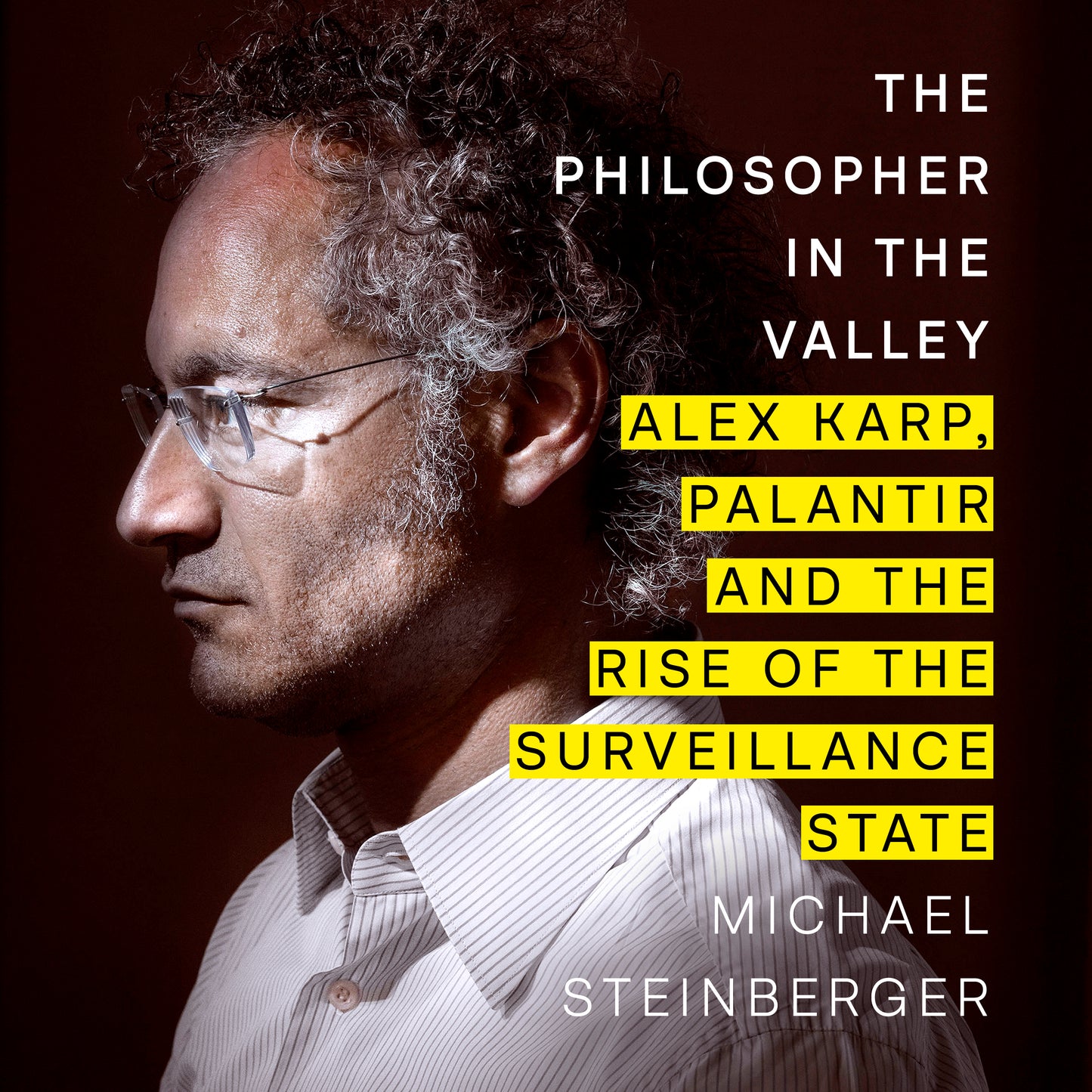 Philosopher in the Valley: Alex Karp, Palantir and the Rise of the Surveillance State