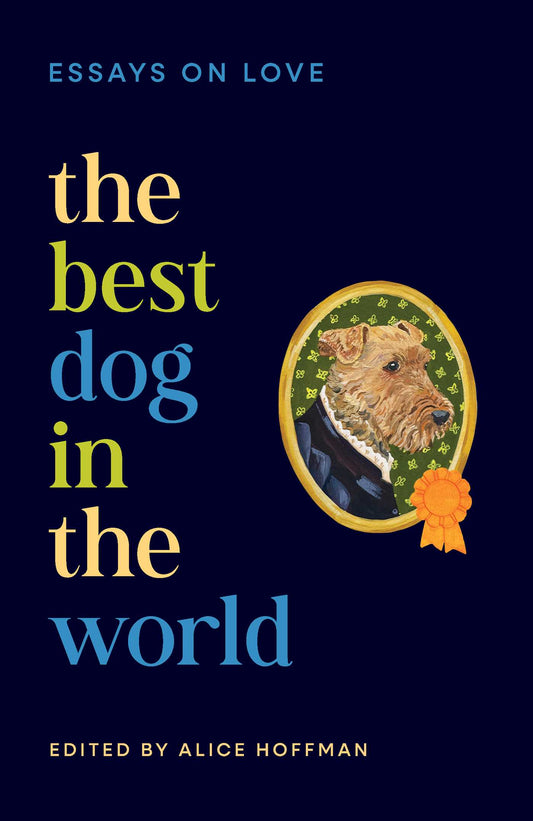 Best Dog in the World: Essays on Love by Emily Henry, Bonnie Garmus, Elizabeth Strout, Isabel Allende and others