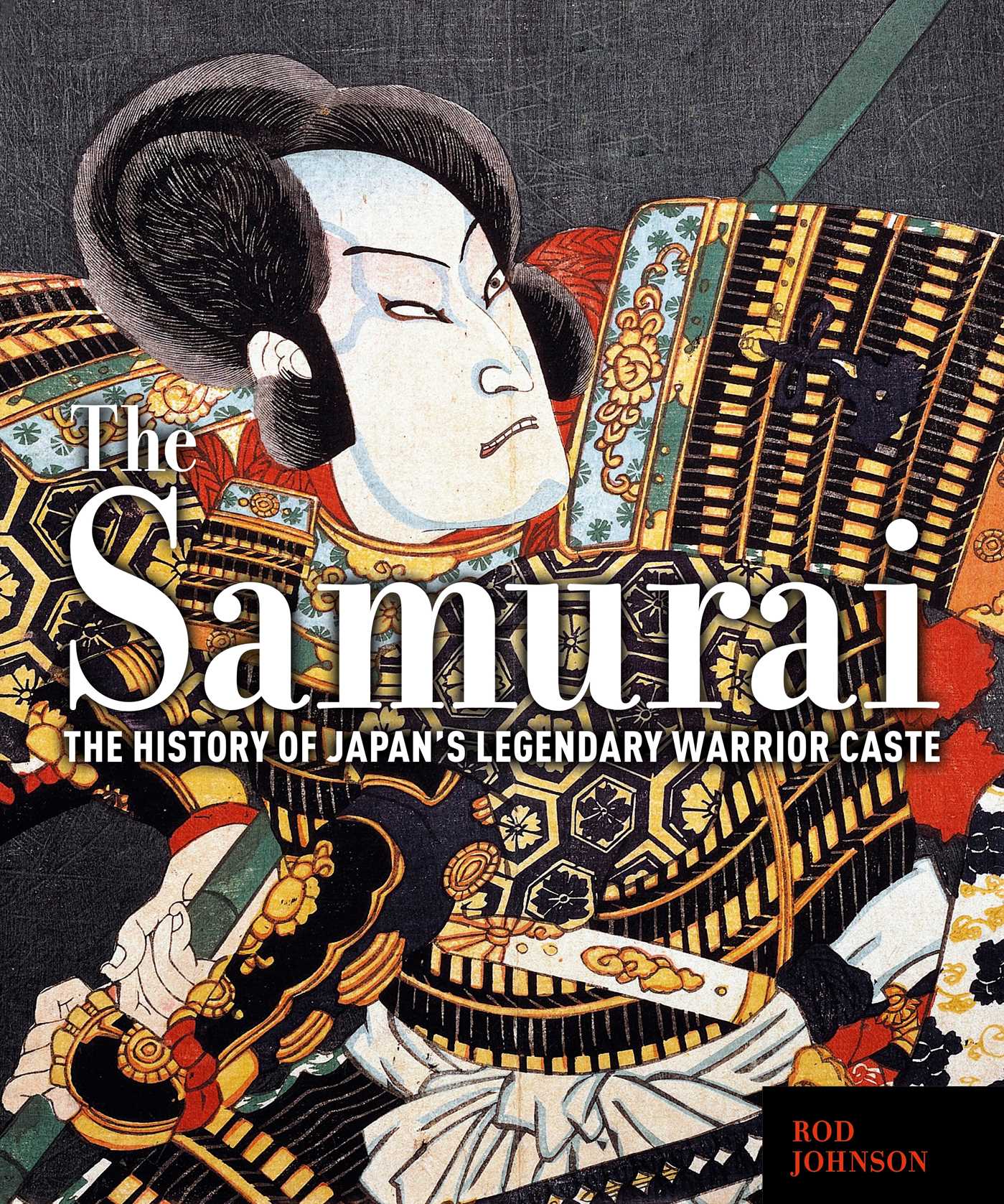 Samurai: The History of Japan's Legendary Warrior Caste