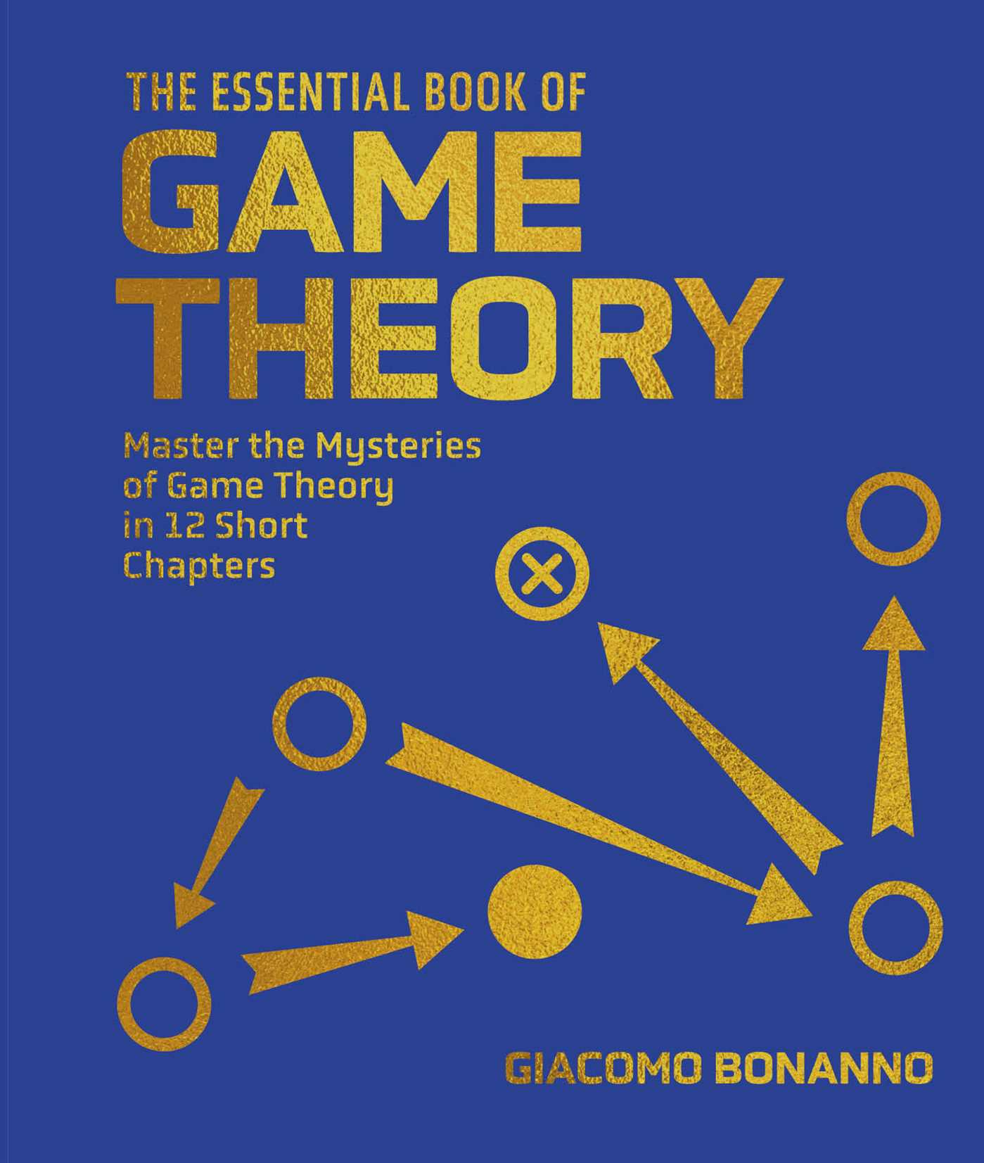 Essential Book of Game Theory: Master the Mysteries of Game Theory in Twelve Short Chapters