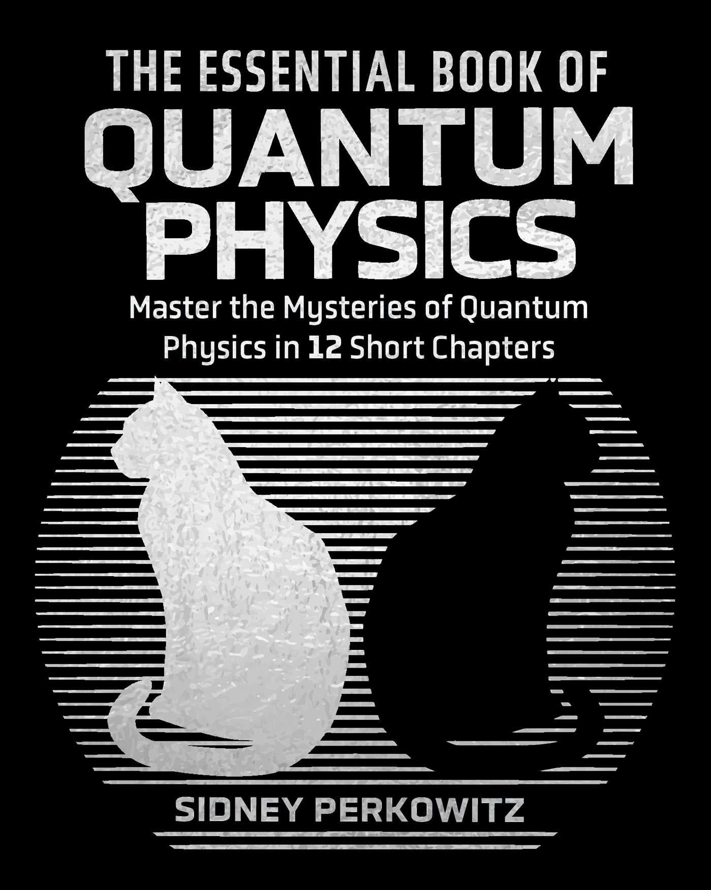 Essential Book of Quantum Physics: Master the Mysteries of Quantum Physics in 12 Short Chapters