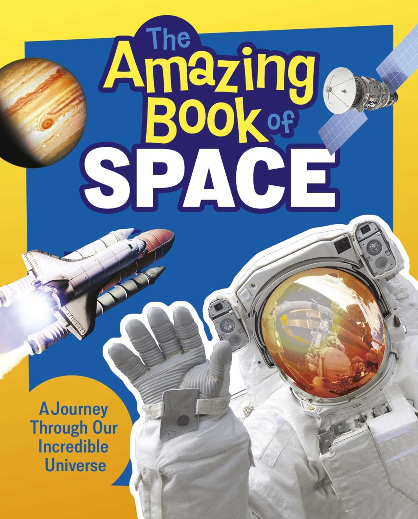 Amazing Book of Space: A Journey Through Our Incredible Universe