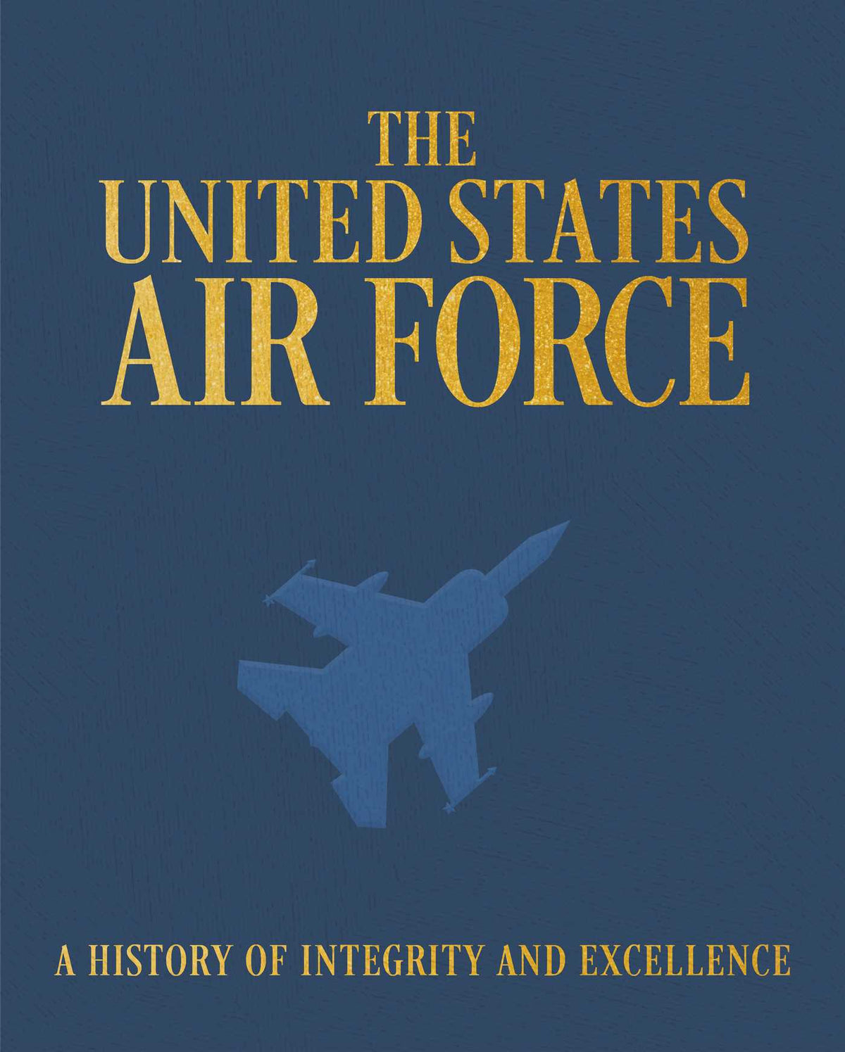 United States Air Force: A History of Integrity and Excellence