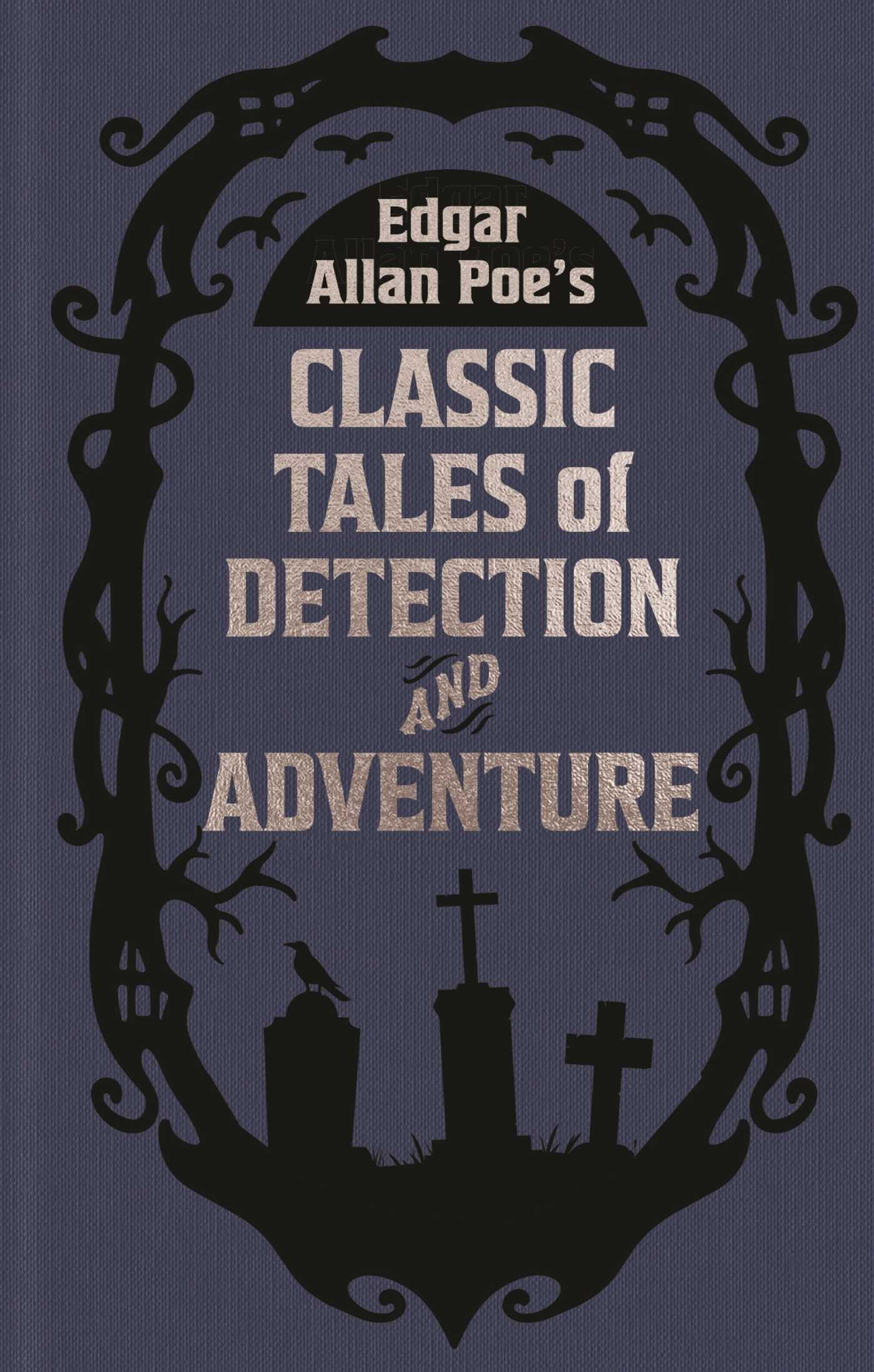 Edgar Allan Poe's Classic Tales of Detection & Adventure