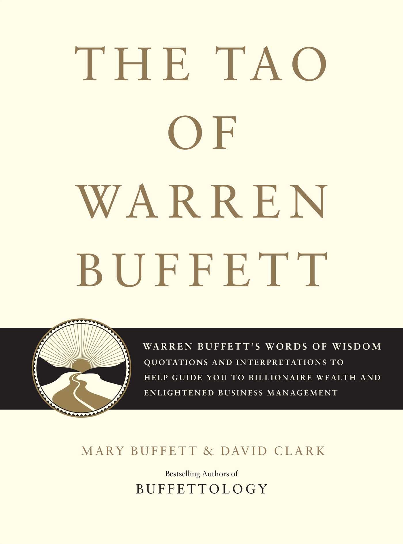 Tao of Warren Buffett: Warren Buffett's Words of Wisdom: Quotations and Interpretations to Help Guide You to Billionaire Wealth and Enlightened Business Management