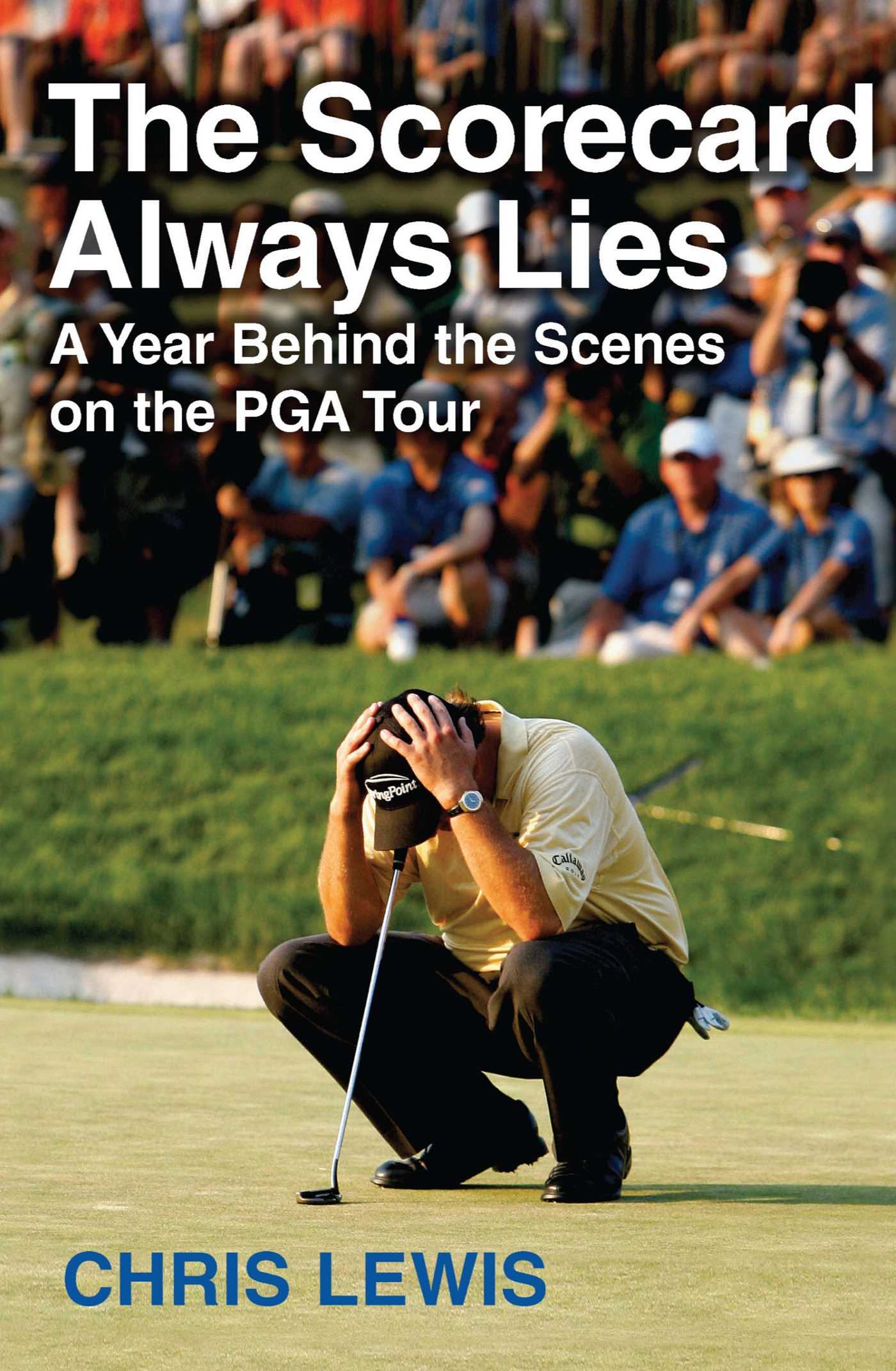 Scorecard Always Lies: A Year Behind the Scenes on the PGA Tour