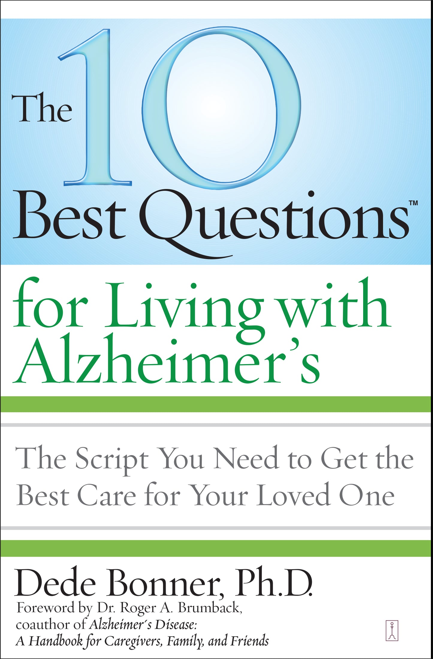 10 Best Questions for Living with Alzheimer's: The Script You Need to Get the Best Care for Your Loved One