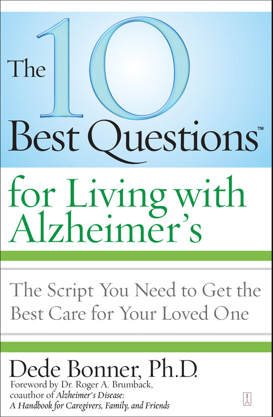 10 Best Questions for Living with Alzheimer's: The Script You Need to Get the Best Care for Your Loved One