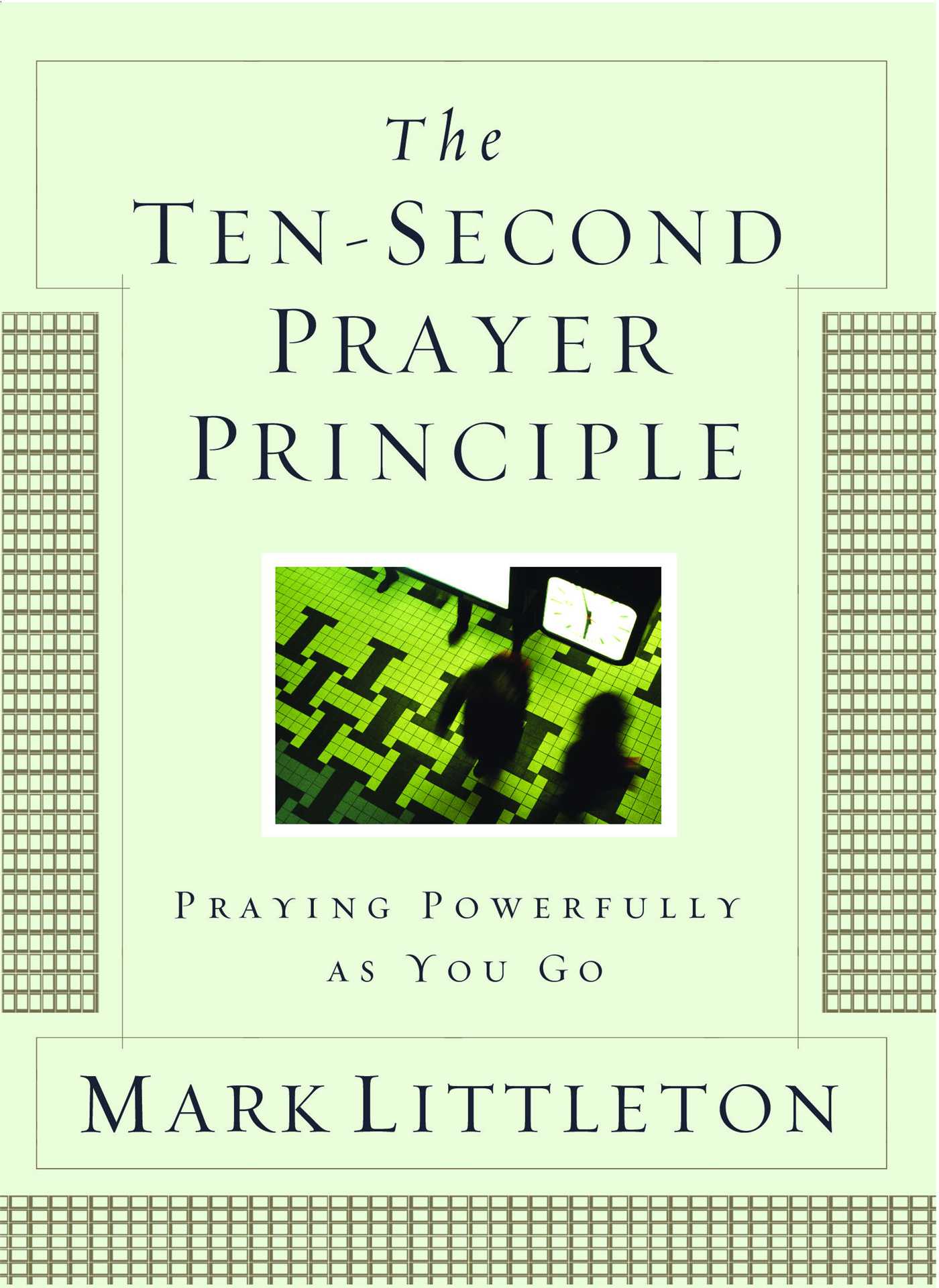 Ten-Second Prayer Principle: Praying Powerfully as You Go