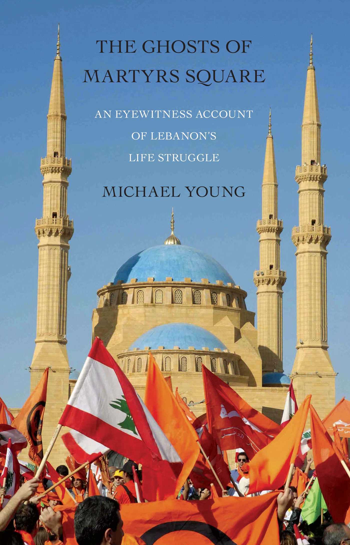 Ghosts of Martyrs Square: An Eyewitness Account of Lebanon's Life Struggle
