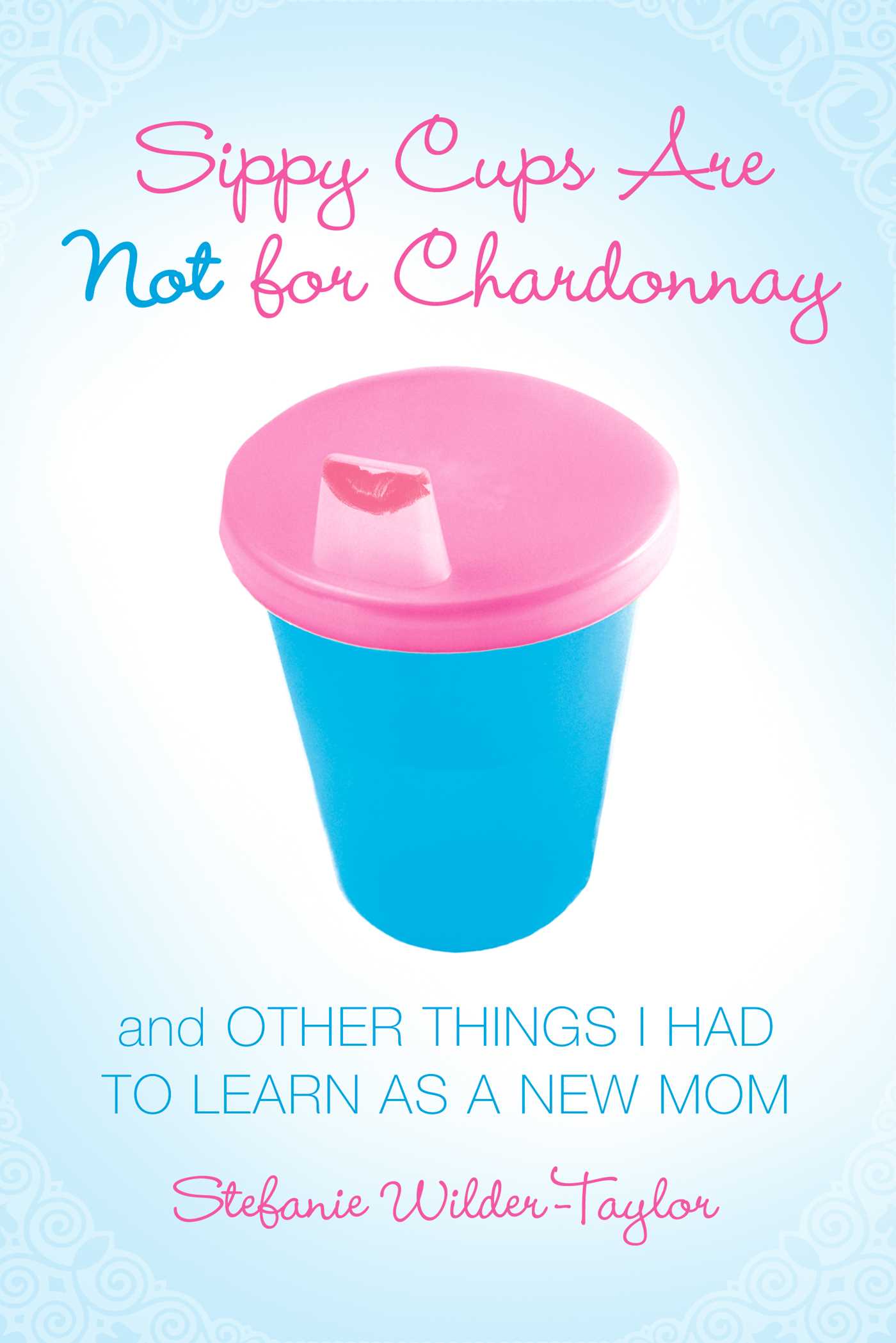 Sippy Cups Are Not for Chardonnay